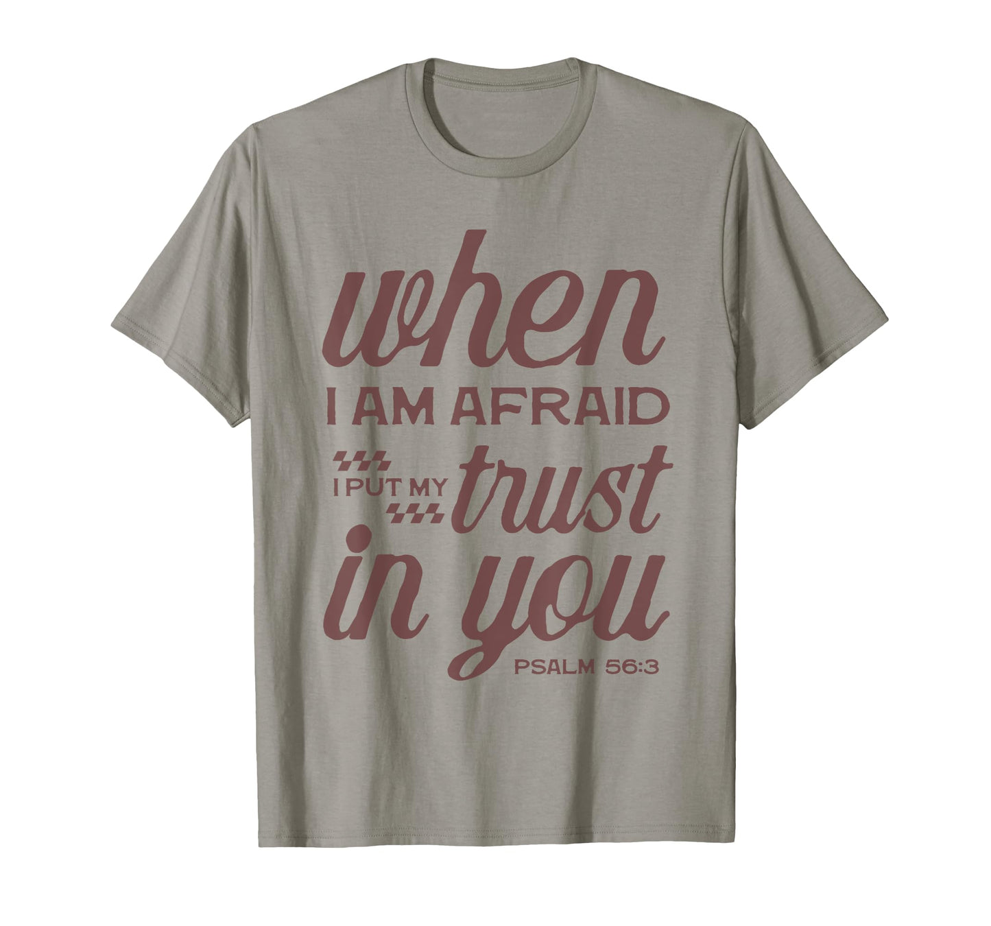 Christian Bible Psalm 56:3 "When I Am Afraid I Trust In You" T-Shirt