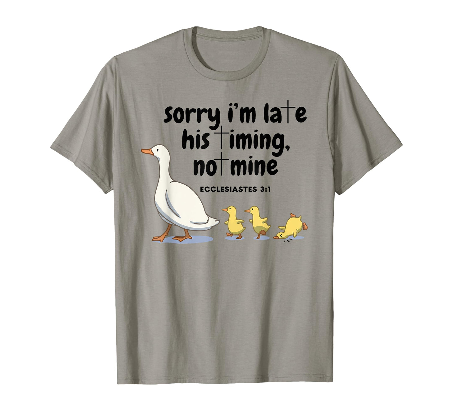 Sorry I'm Late His Timing Not Mine Christian Silly Goose T-Shirt