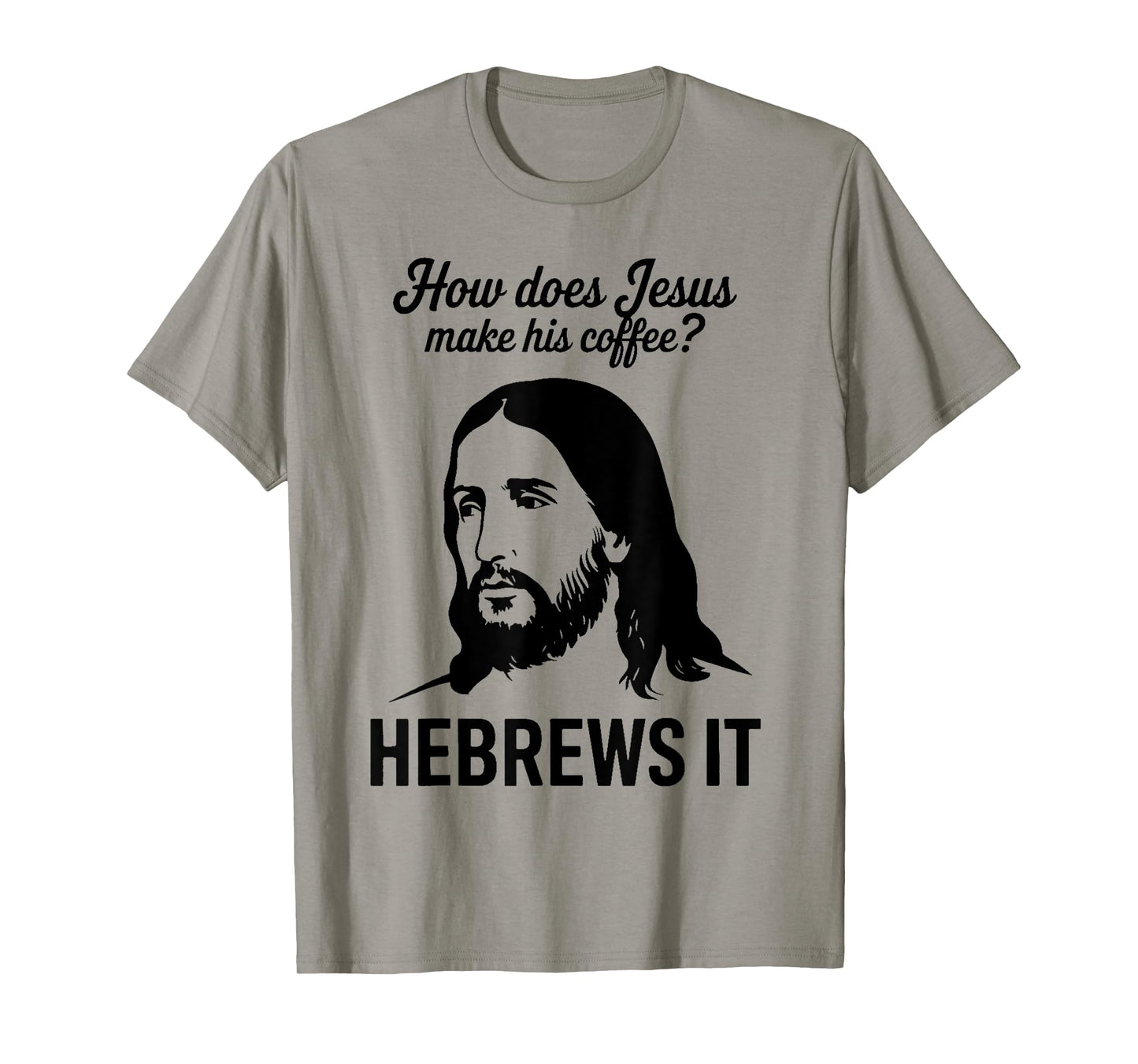 Funny Saying How Does Jesus Make Coffee Hebrews it Women Men T-Shirt