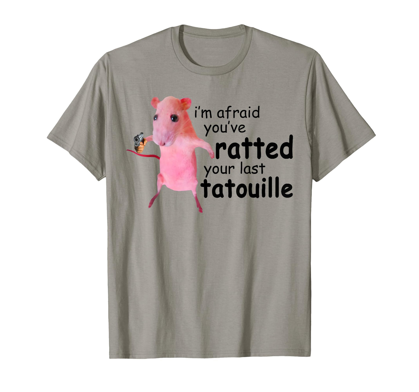 Funny Pink Rat, I'm Afraid You've Ratted Your Last Tatouille T-Shirt