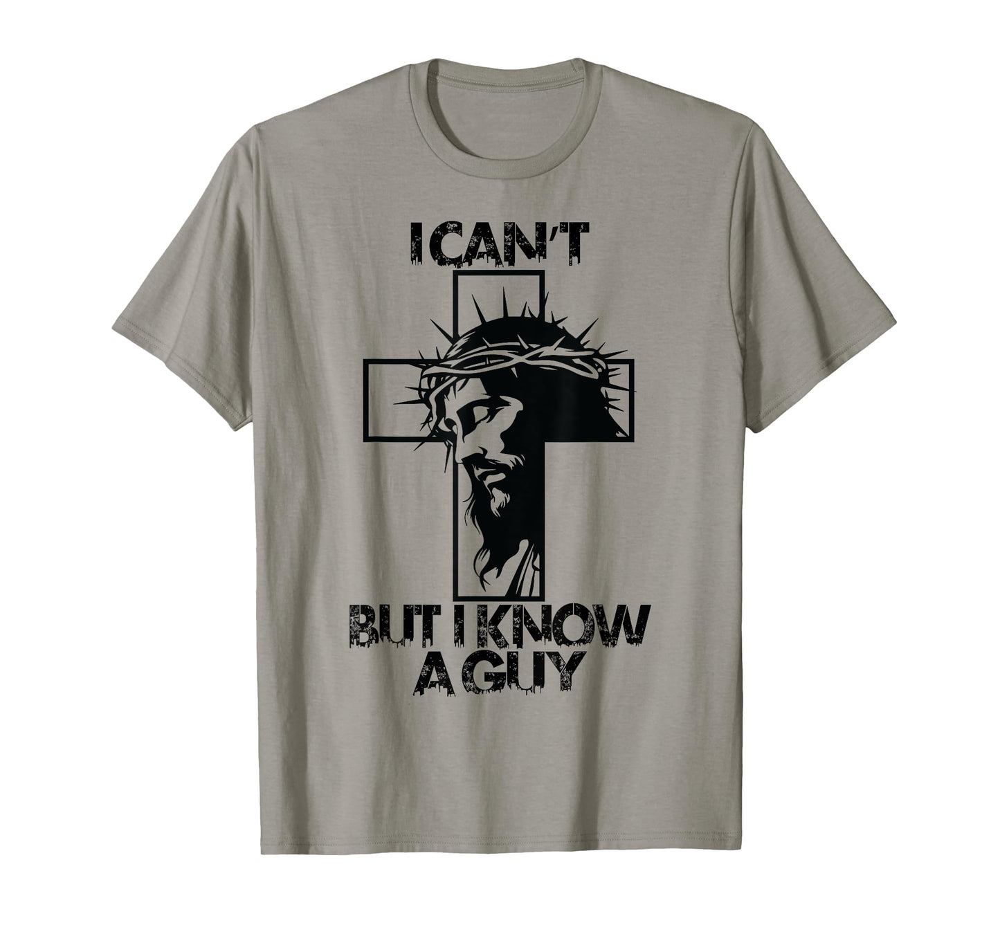I Cant But I Know A Guy Jesus Cross T-Shirt