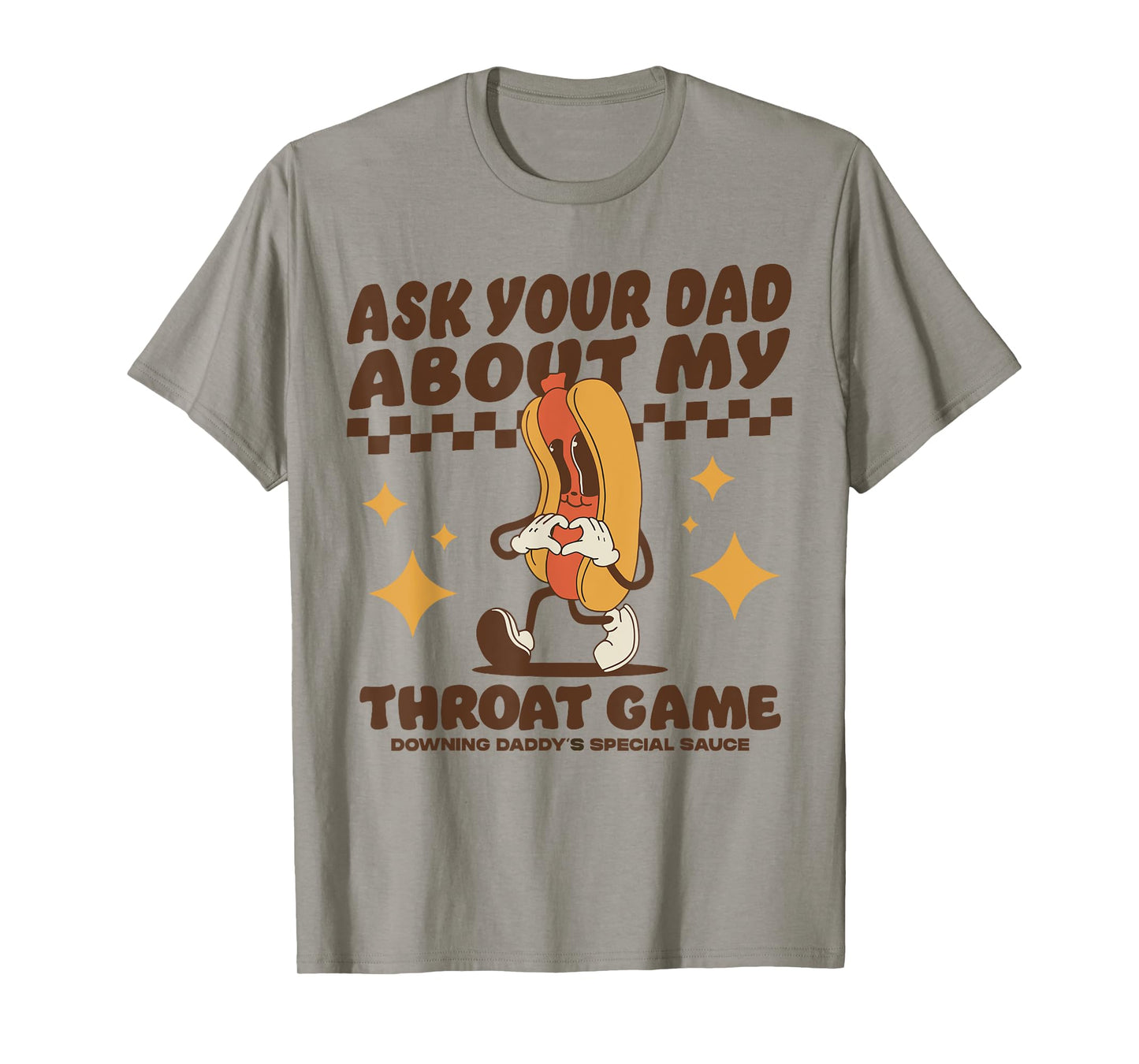 Ask Your Dad About My Throat Game Raunchy FUnny Hot Dog Meme T-Shirt for Men Women