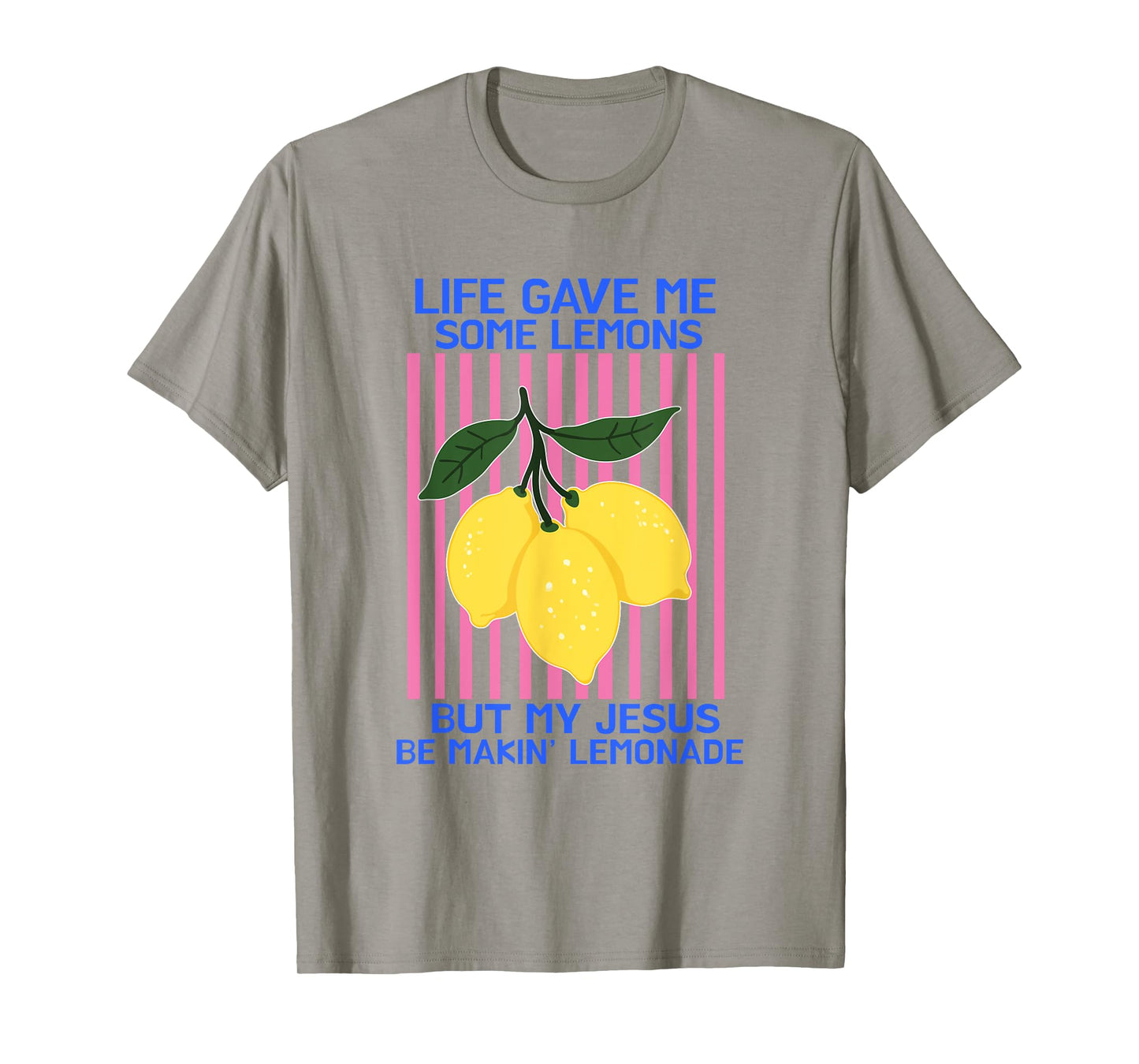 Life Gave Me Some Lemons But My Jesus He Be Making Lemonade T-Shirt
