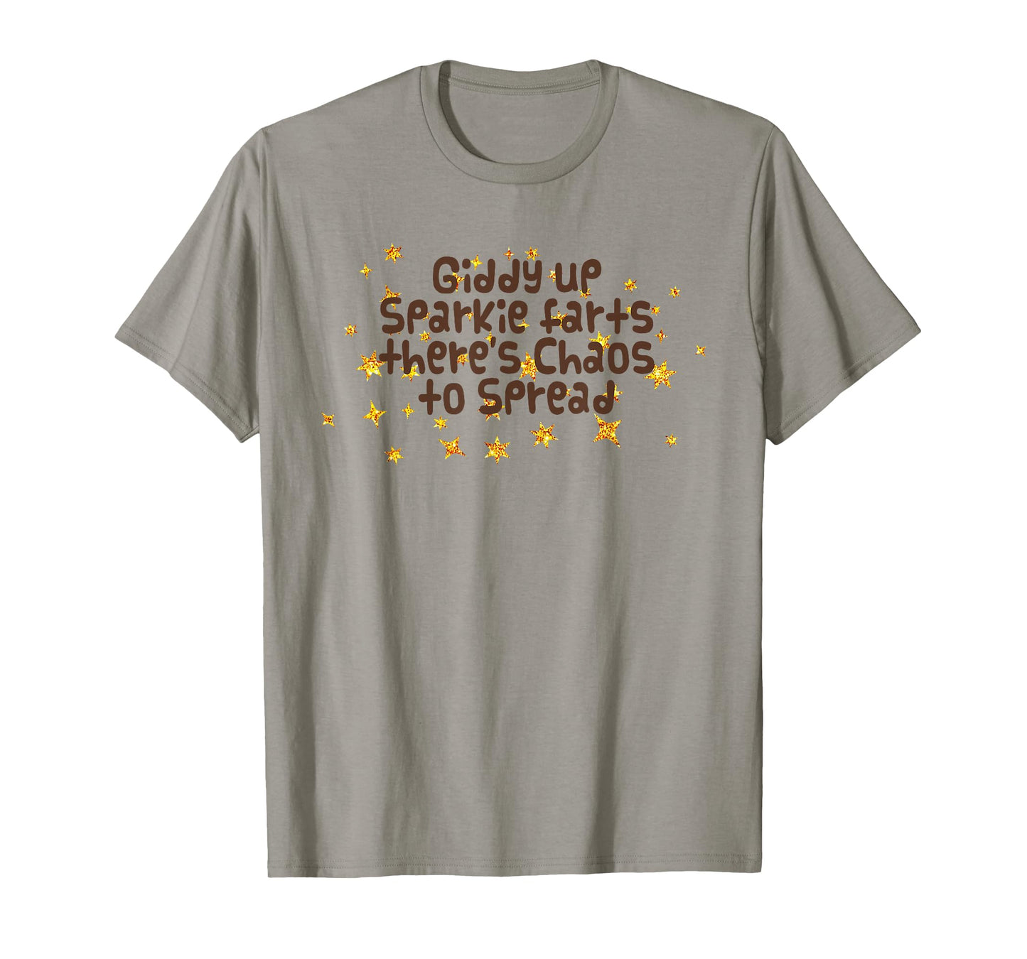 Giddy Up Sparkle Farts There's Chaos to Spread Funny Saying T-Shirt