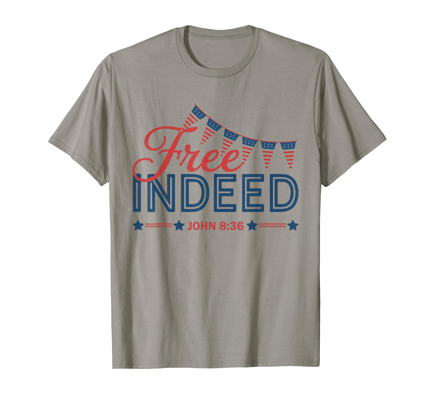 Free Indeed John 8 36 Christian Bible 4th of July Patriotic T-Shirt