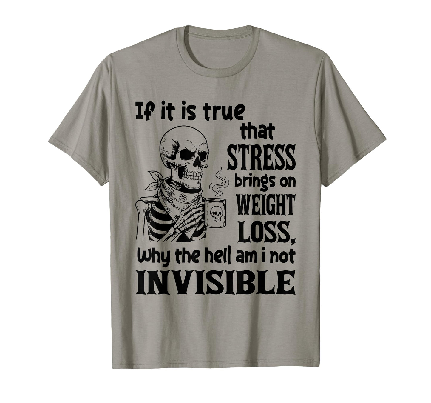If It is True That Stress Brings On Weight Loss T-Shirt