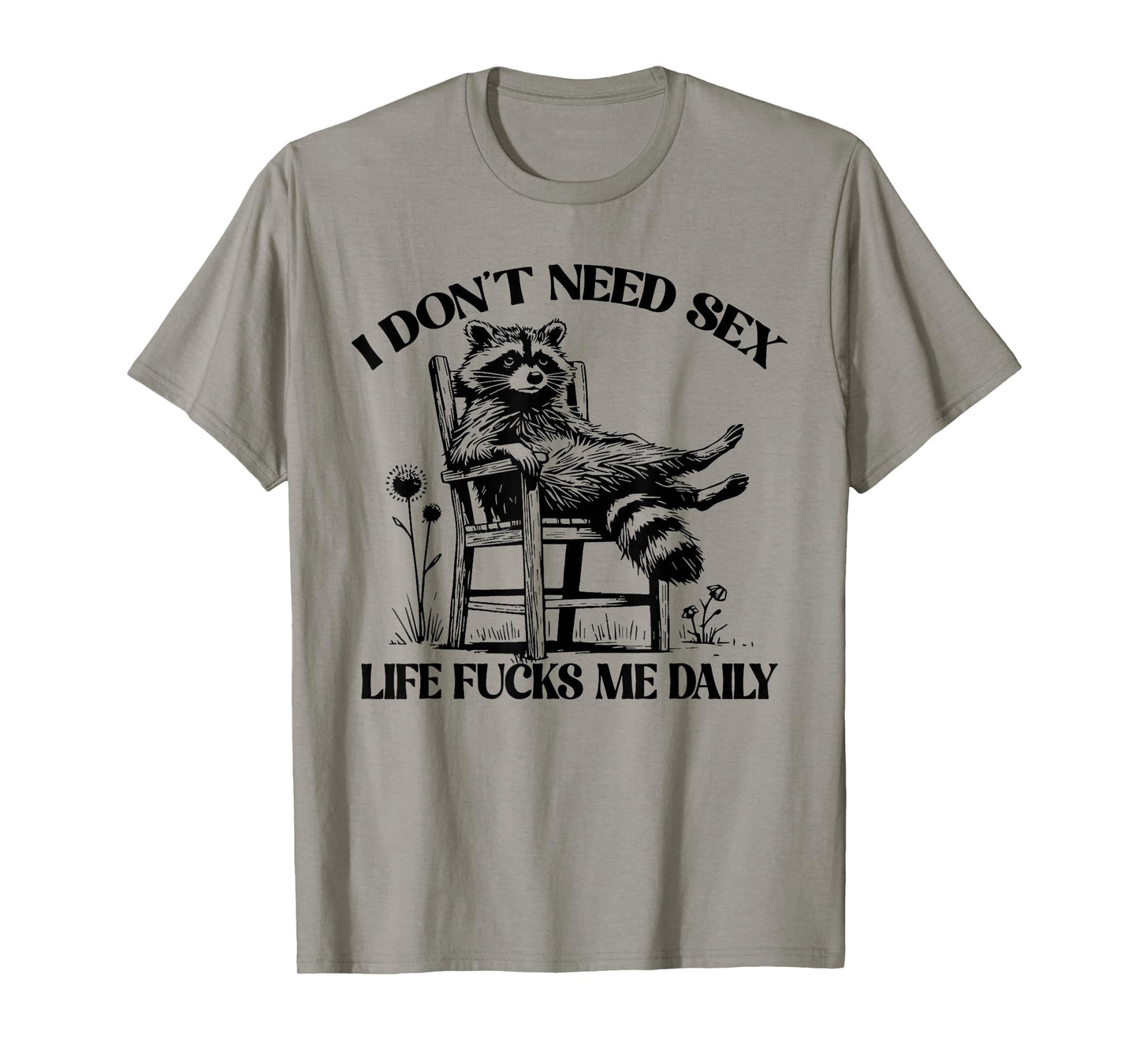 Funny I Don't Need Sex Life Fucks Me Daily Relax Raccoon T-Shirt