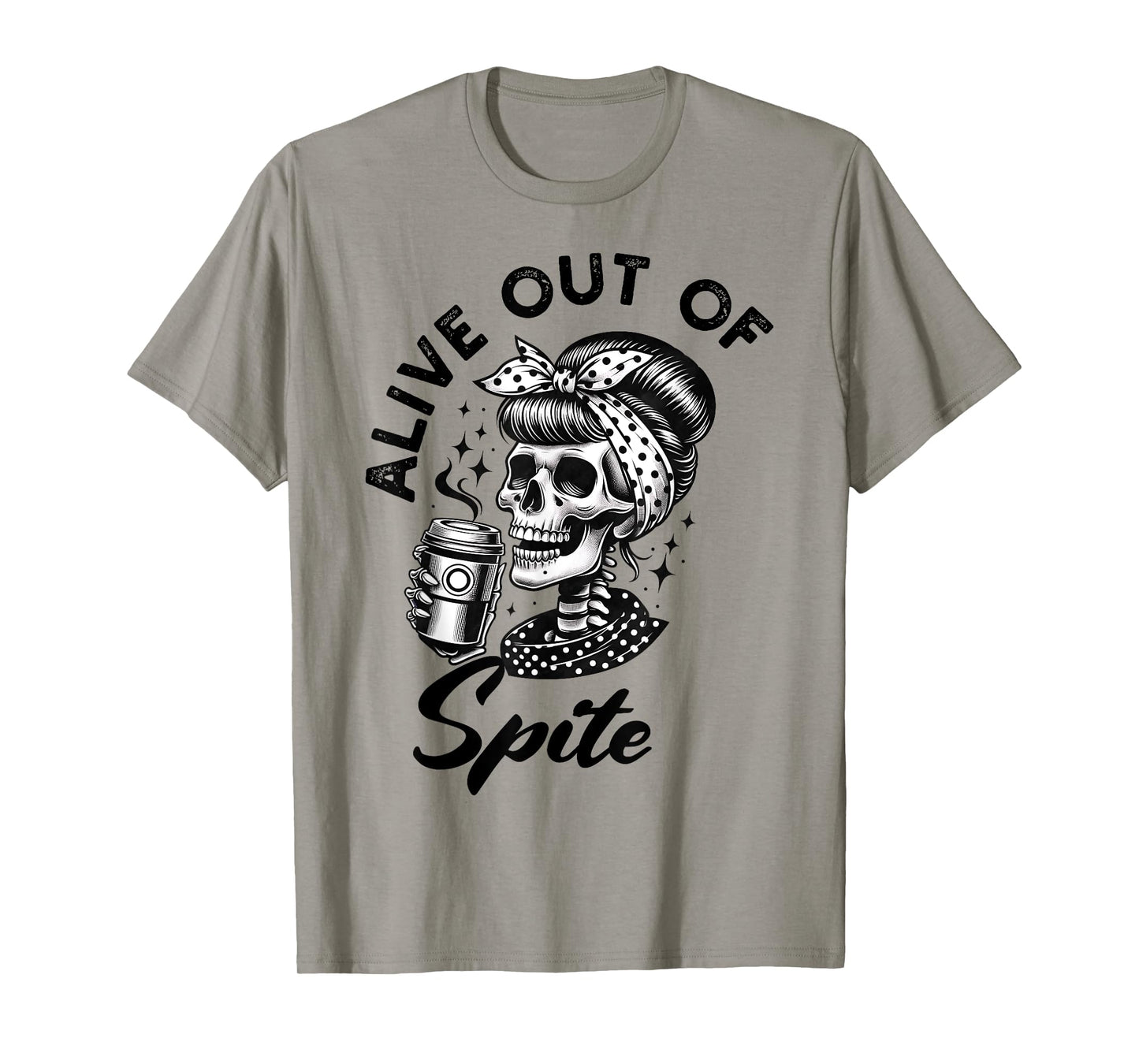 Alive Out Of Spite Skull quote T-Shirt