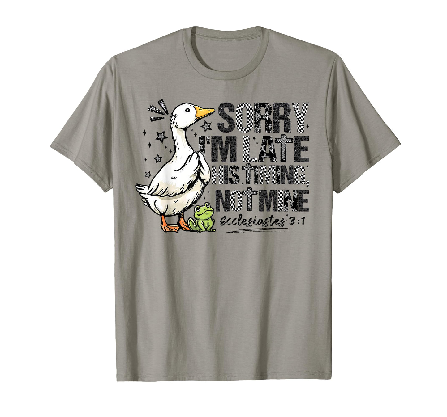 Sorry I'm Late His Timing Not Mine Christian Silly Goose T-Shirt