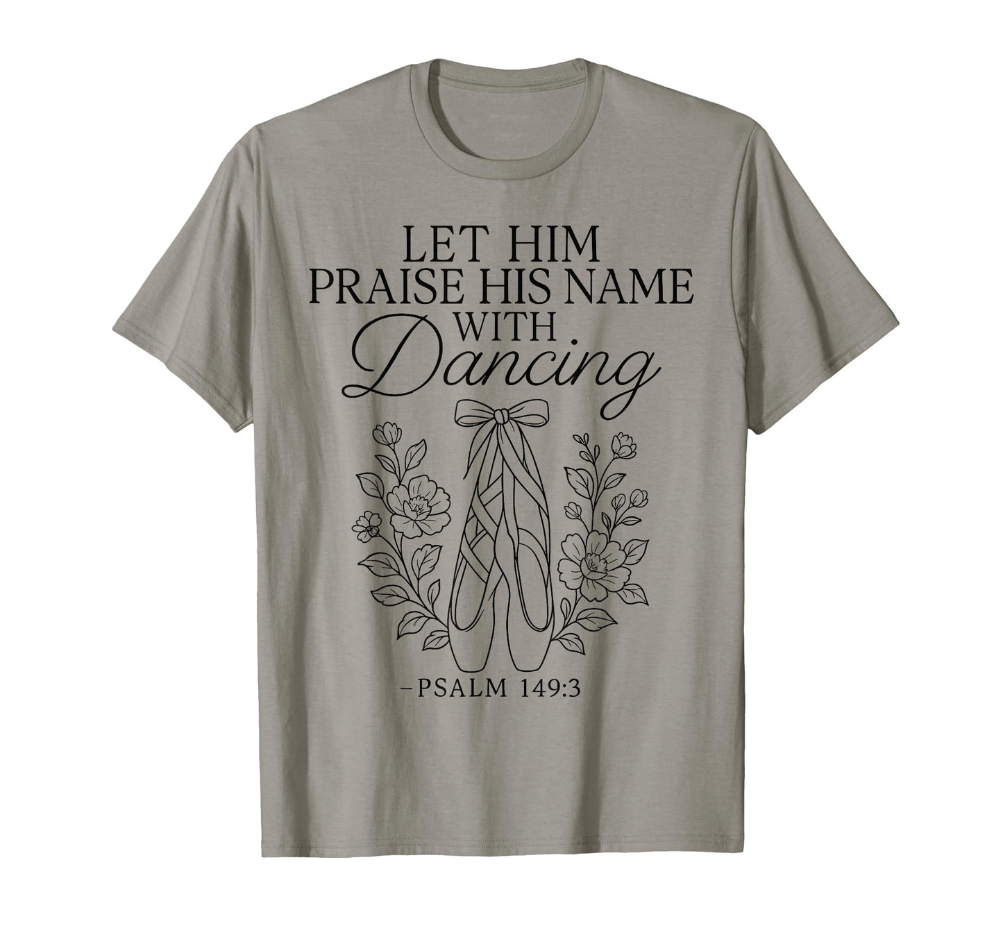 Ballet Dancer Dance Girl Ballerina Faith Christian Let Him T-Shirt