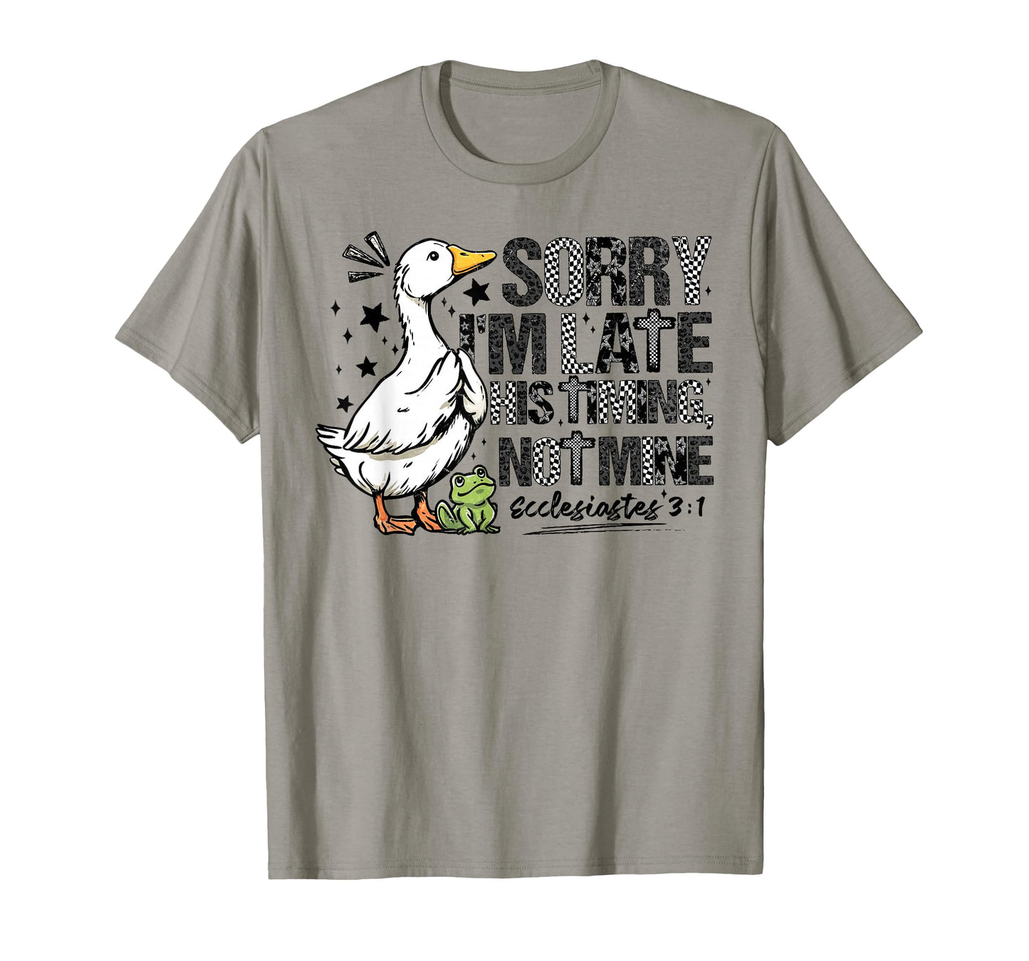 Sorry Im Late His Timing Not Mine Funny Christian Goose T-Shirt