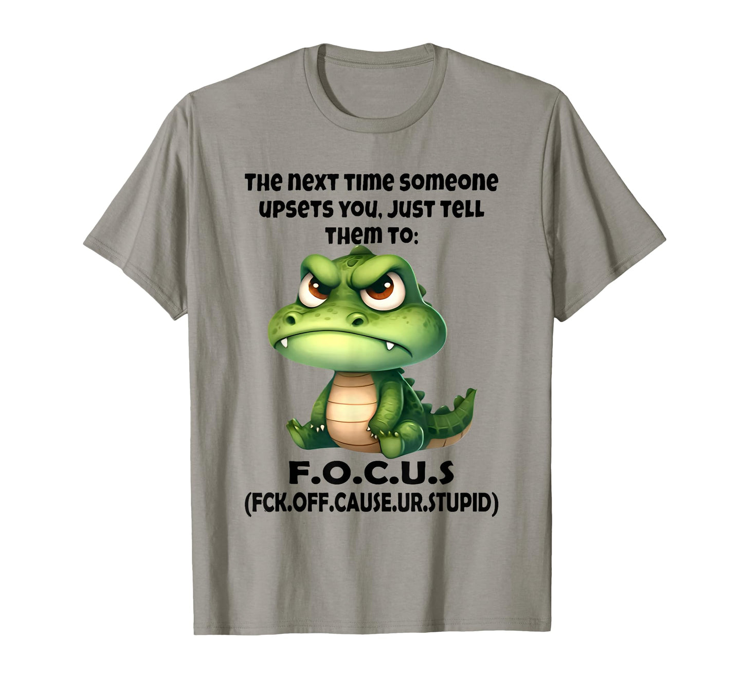 The Next Time Someone Upsets You Just Tell Them to Focus T-Shirt