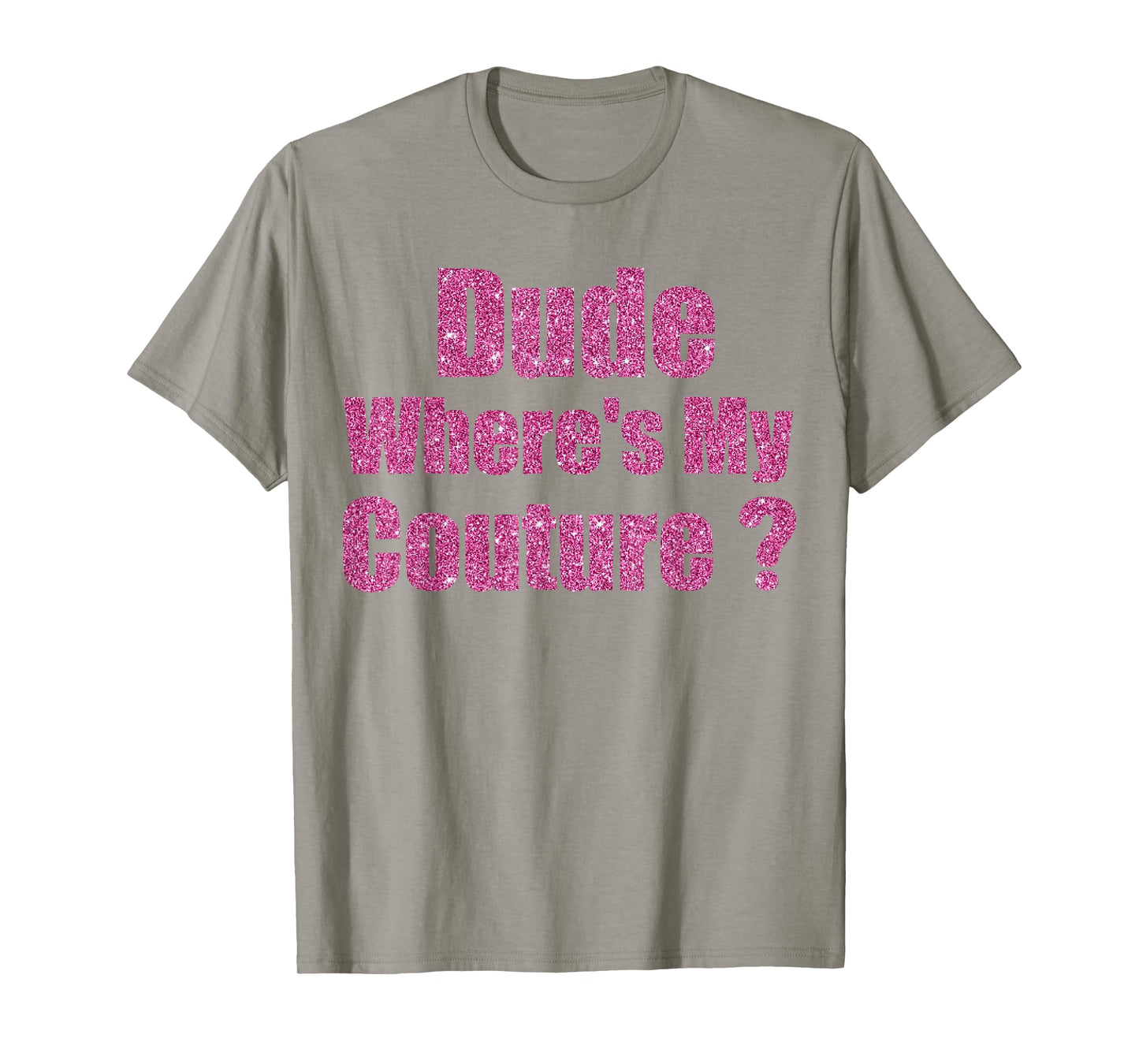 Funny Couture Sarcastic Quote Dude Where's My Couture T-Shirt