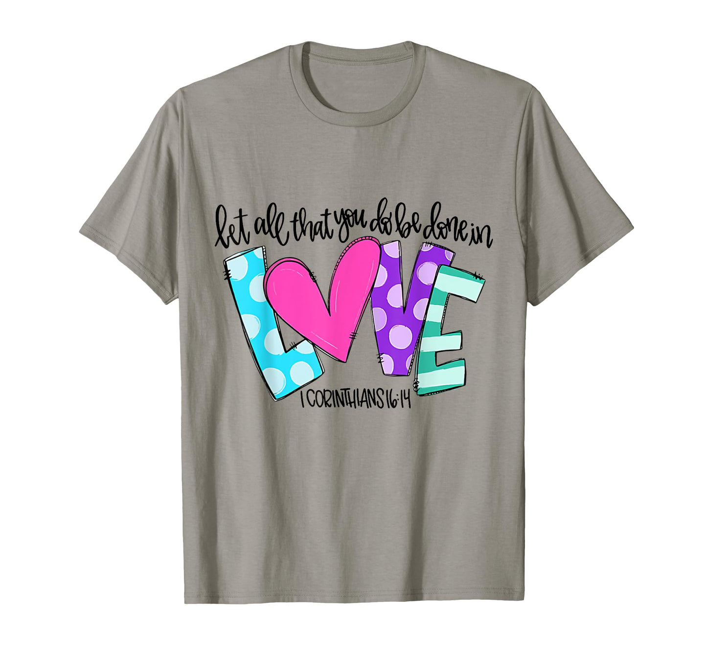 Let All That You Do Be Done In Love T-Shirt