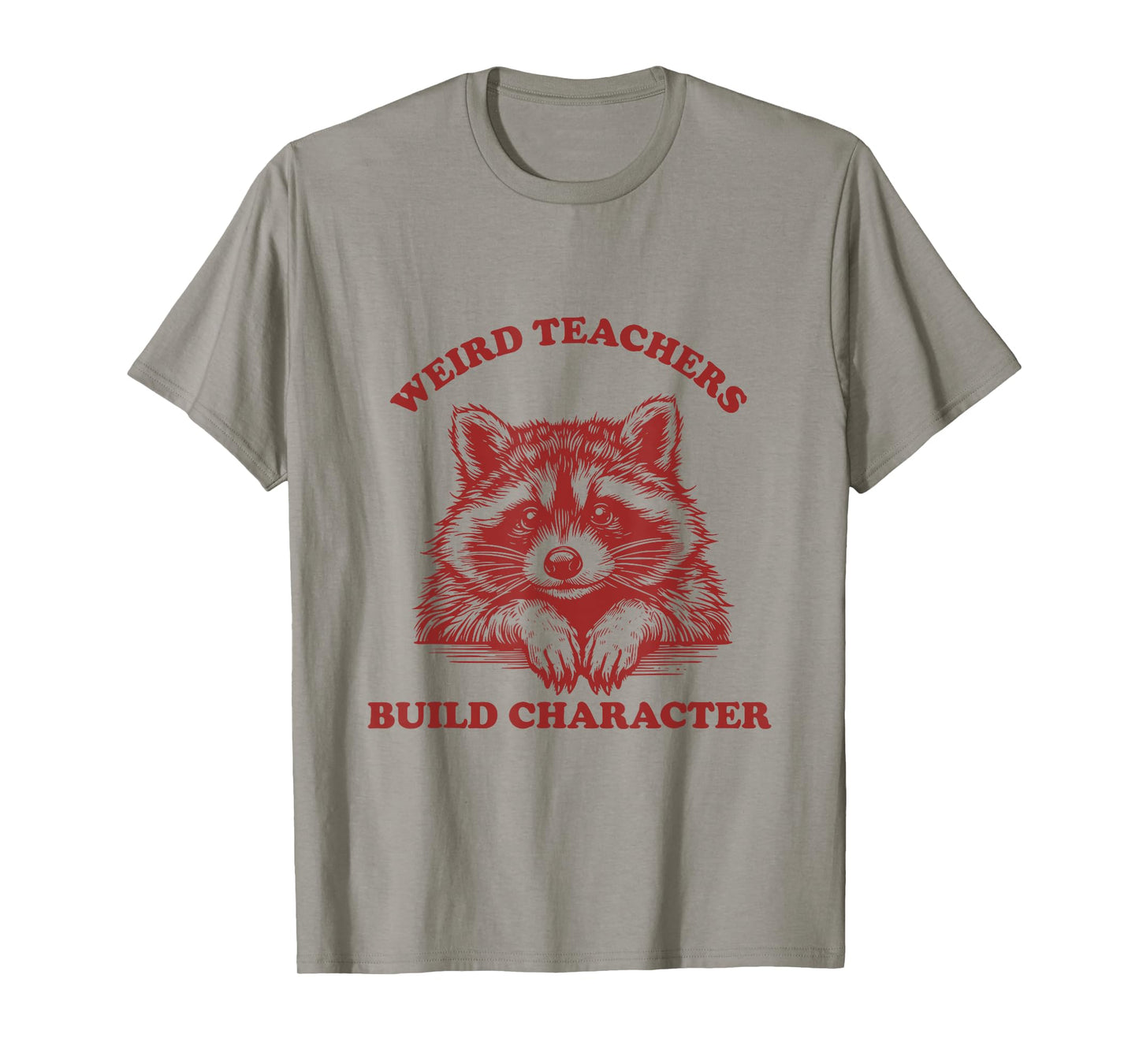 Weird Teachers Build Character Funny Teacher Raccoon T-Shirt