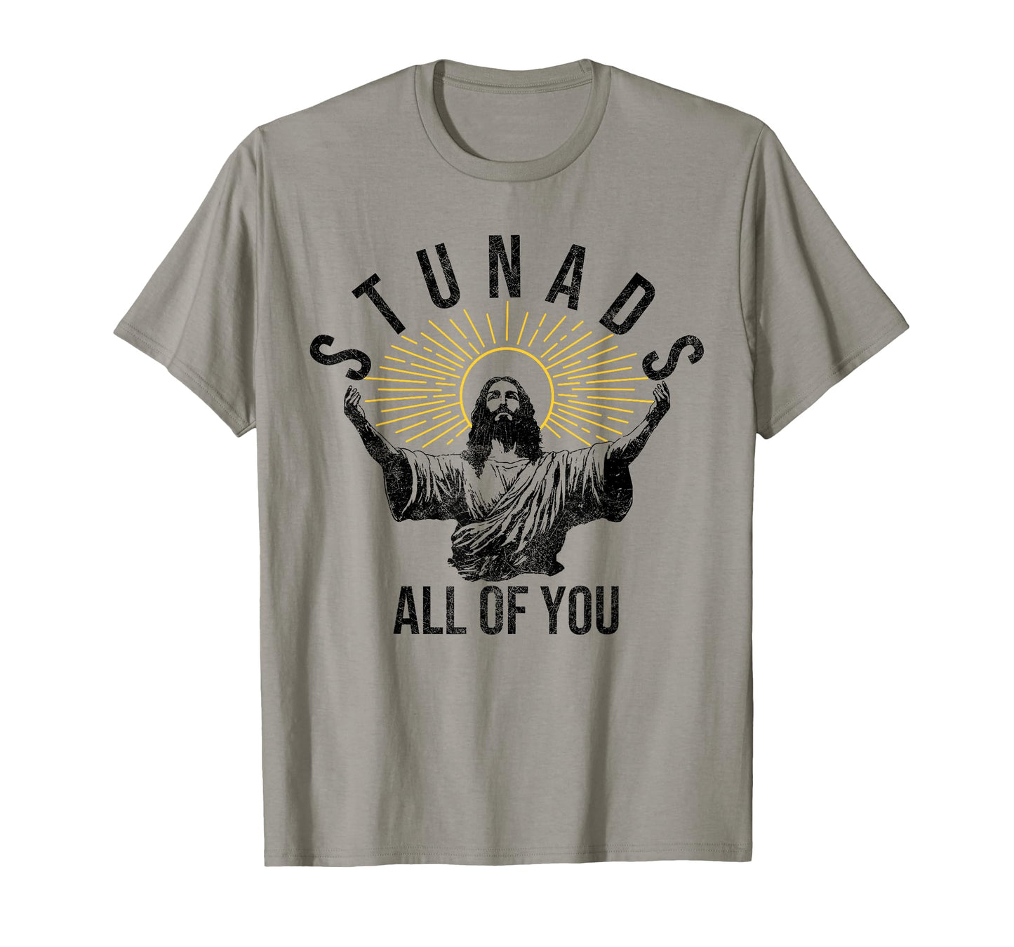 Stunads All Of You Christian Jesus Funny T-Shirt
