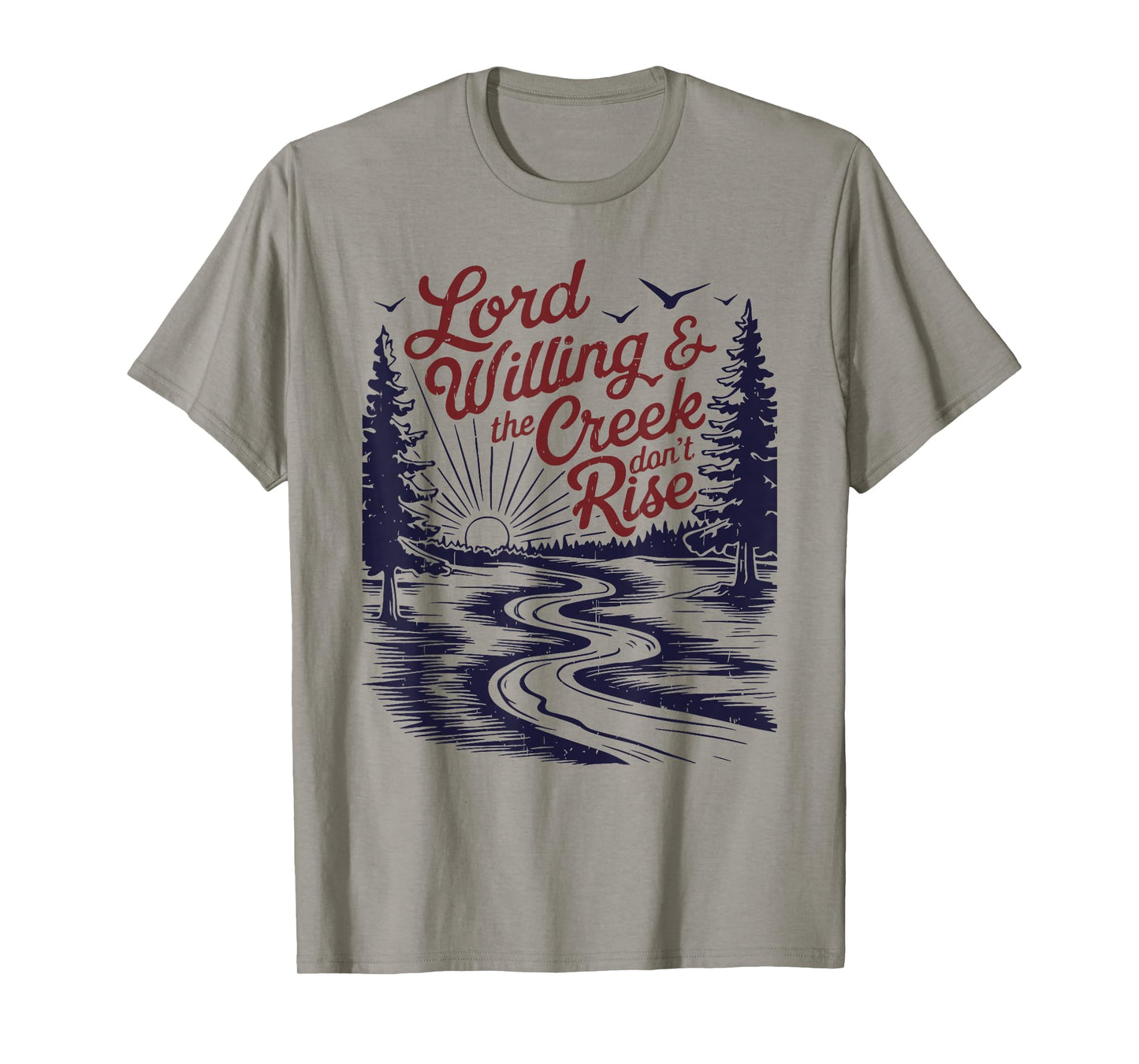 Lord Willing & the Creek don't Rise funny design T-Shirt