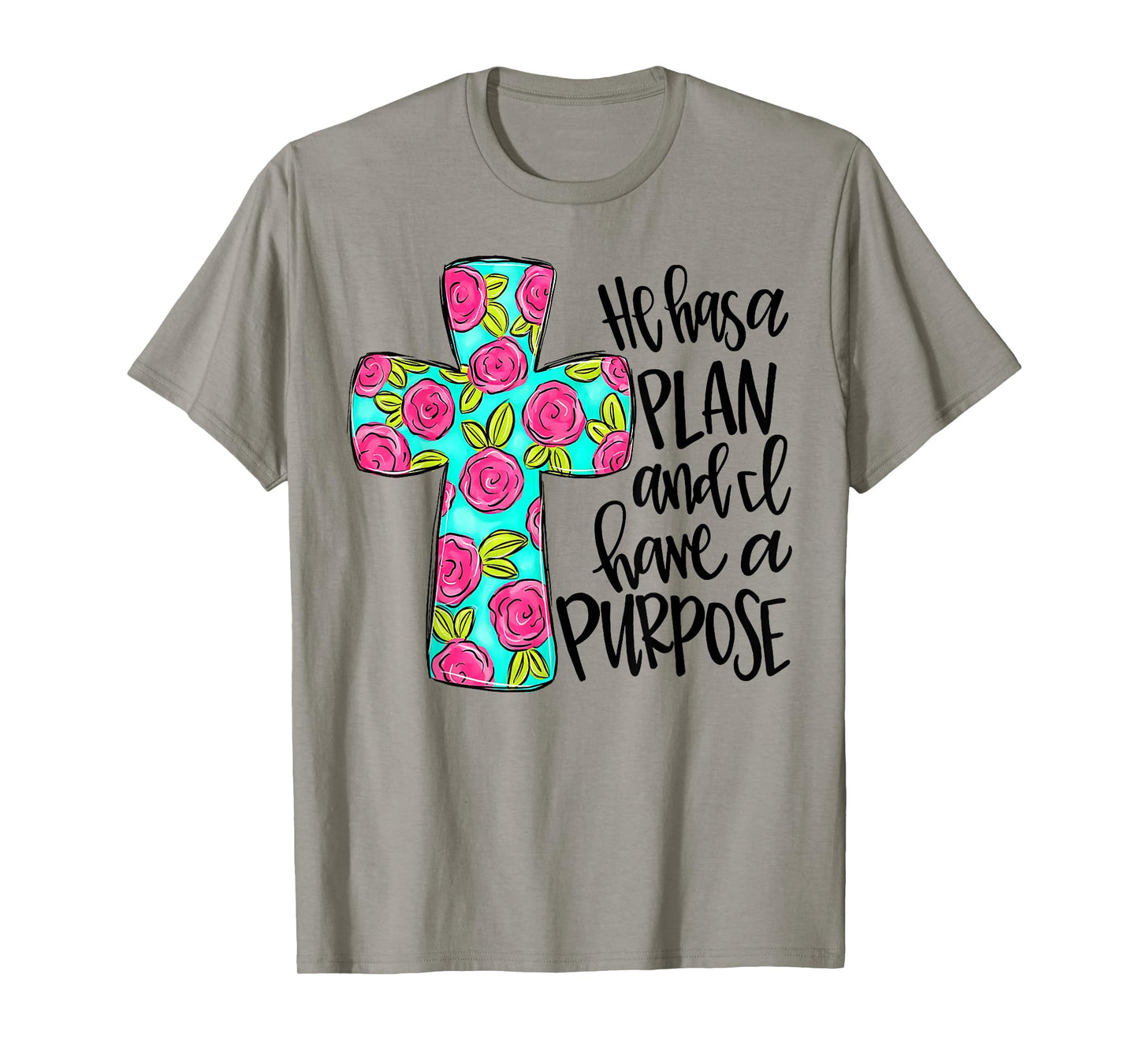 He Has A Plan And I Have A Purpose T-Shirt