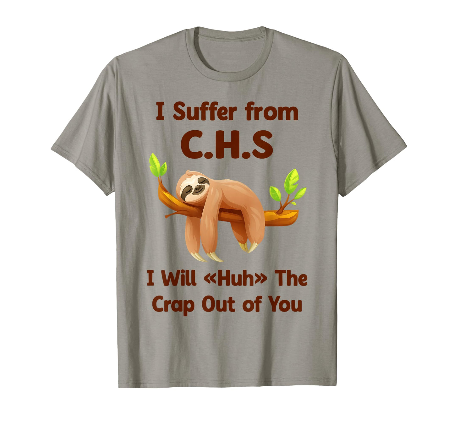 Sloth I Suffer from C.H.S I Will Huh The Crap Out of You Fun T-Shirt
