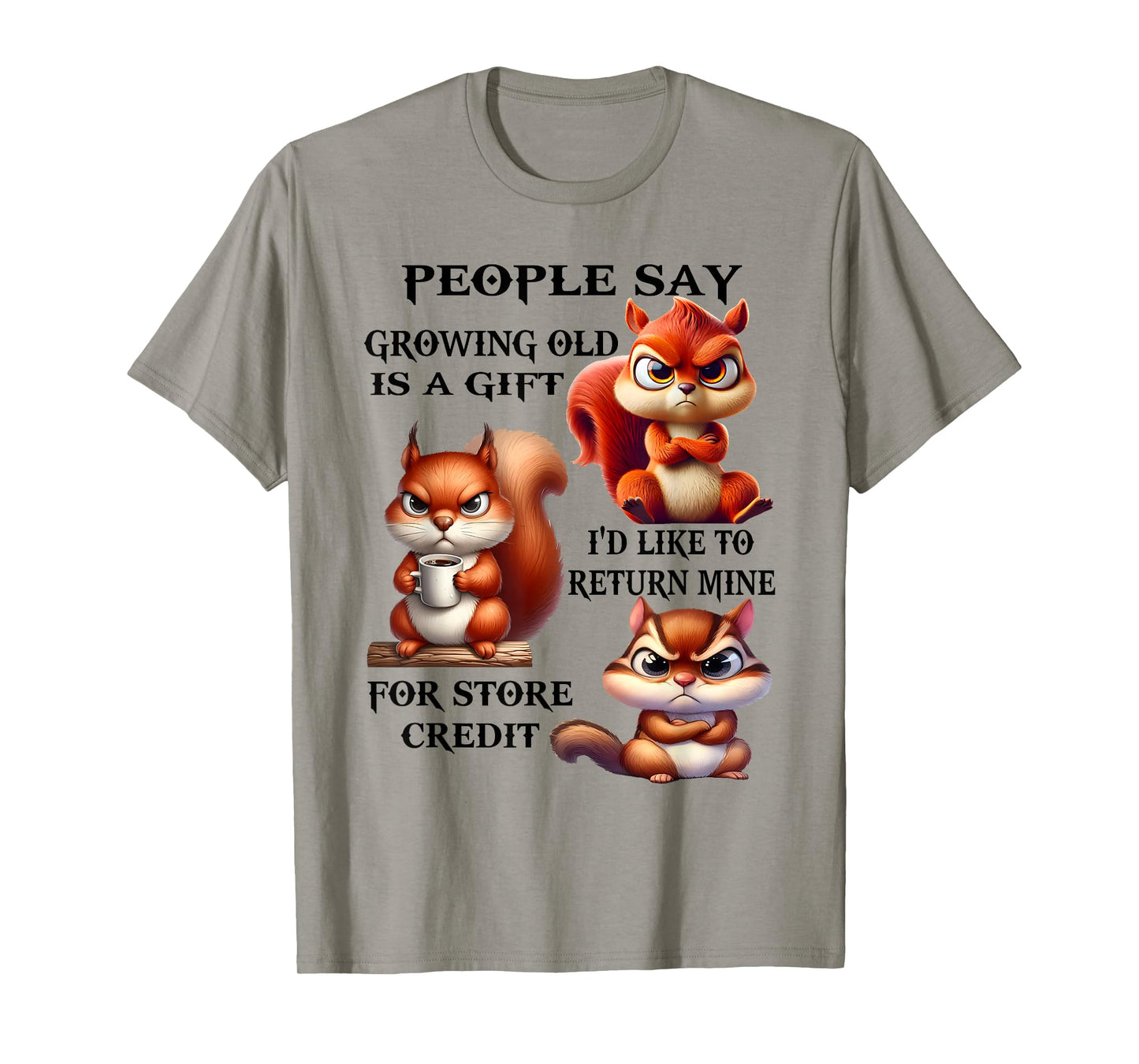 People Say Growing Old is A Gift I'd Like to Return Mine T-Shirt