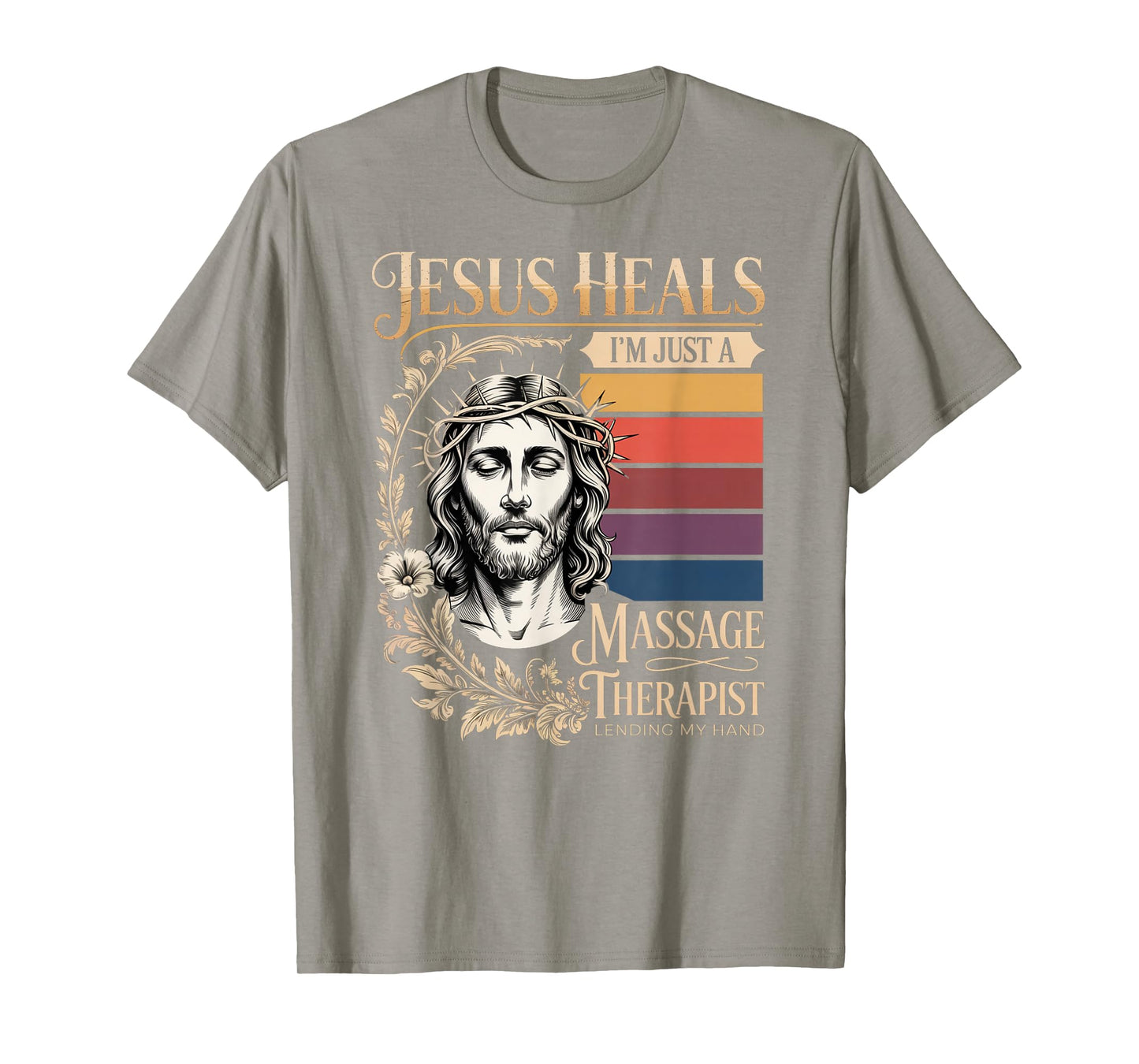 Jesus Heals I Am Just A Massage Therapist Lending My Hand T-Shirt