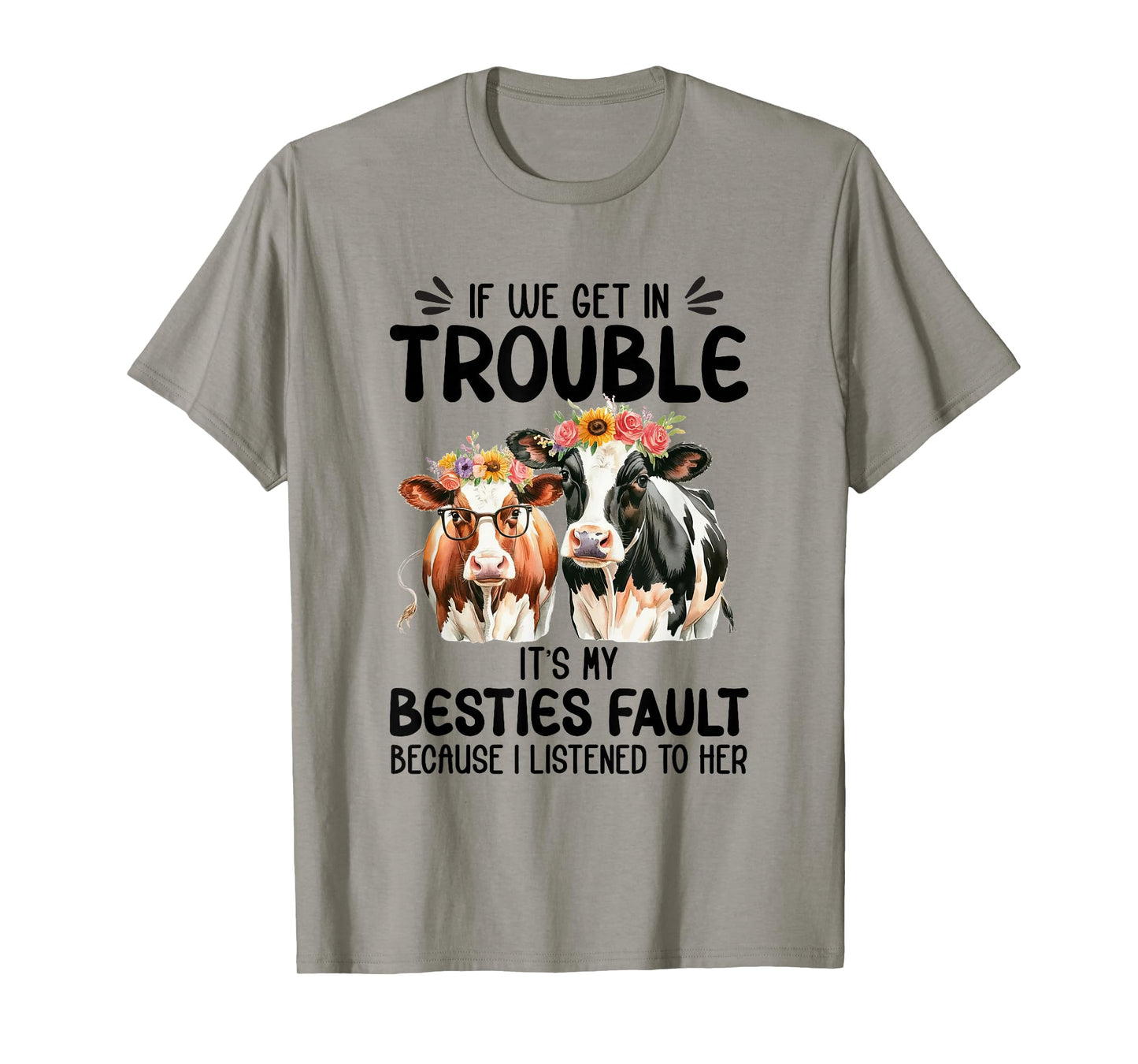 Cow If We Get In Trouble It's My Besties Fault Funny Women T-Shirt