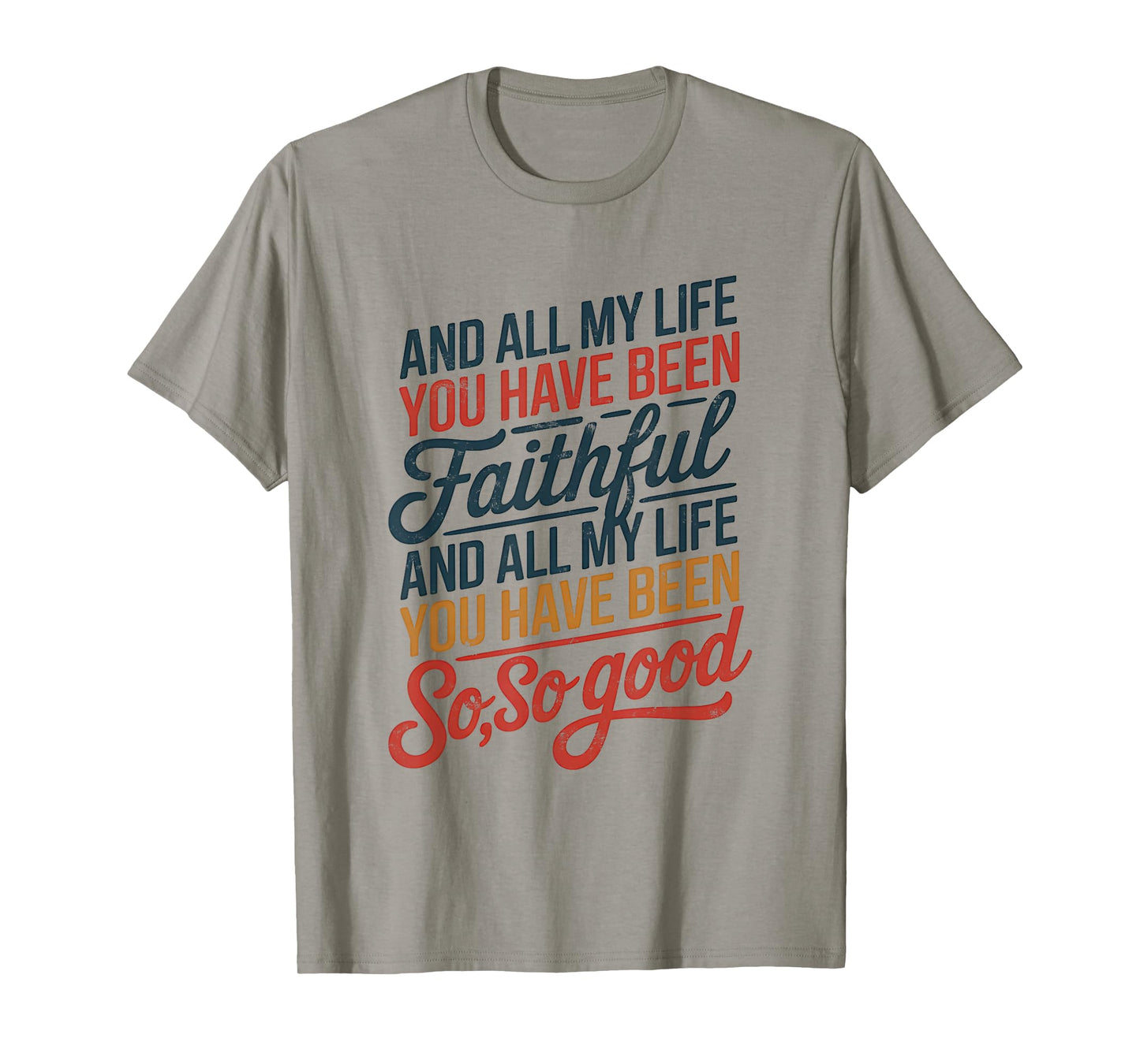and All My Life You Have Been Faithful and All My Life You T-Shirt