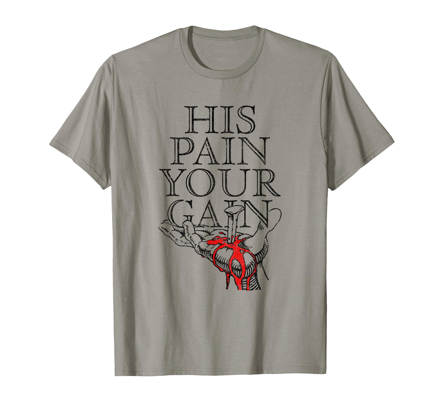 His Pain Your Gain Faith Believers Rough Journey T-Shirt