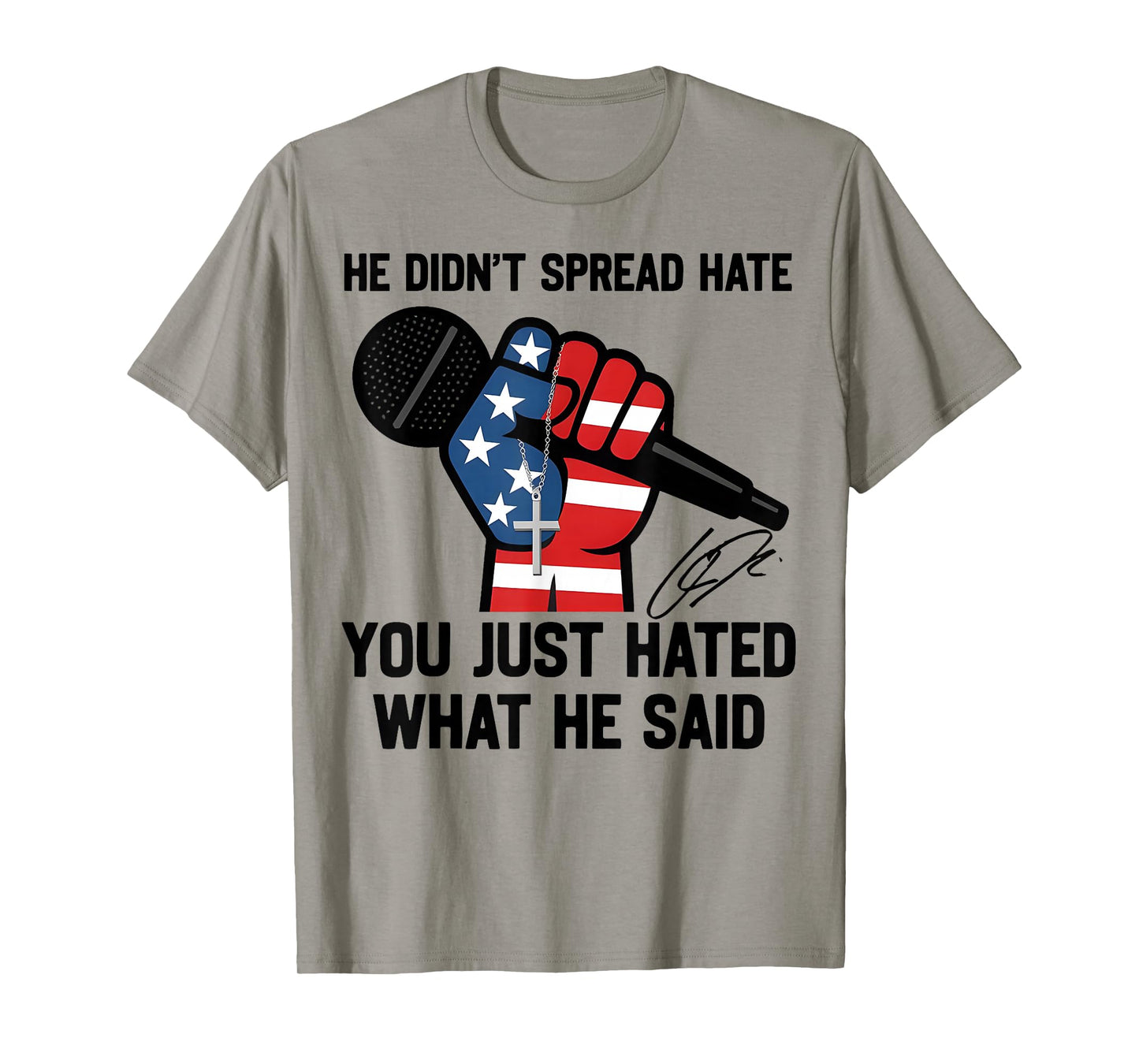 He Didn't Spread Hate You Just Hated What He Said Quote T-Shirt