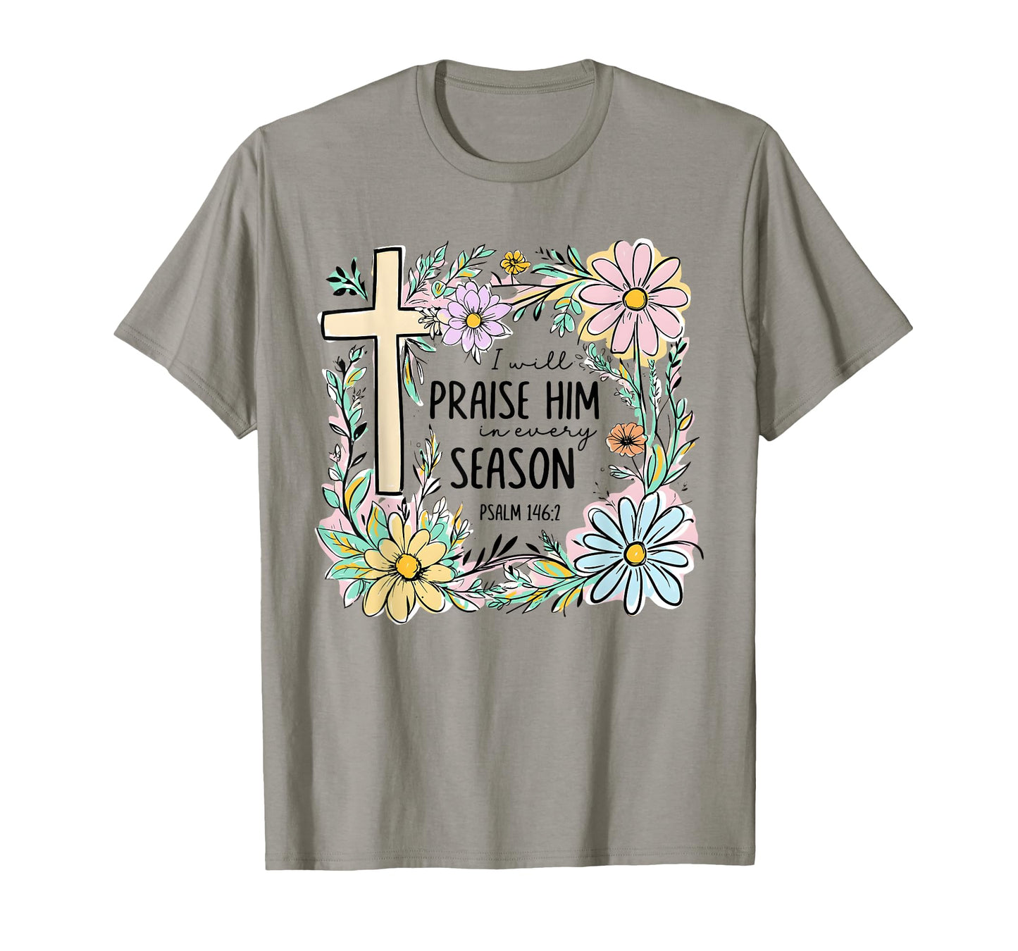 I Will Praise Him In Every Season Floral Christian Faith T-Shirt