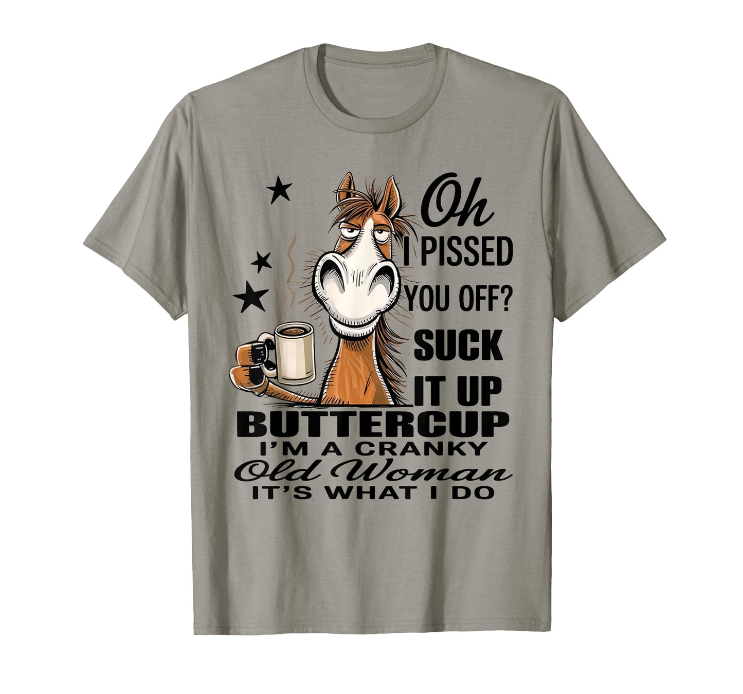 Horse Oh I Pissed You Off Suck It Up Buttercup T-Shirt