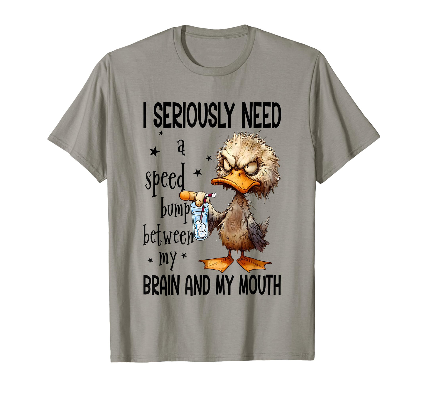 I Seriously Need A Speed Bump Between My Brain And My Mouth T-Shirt