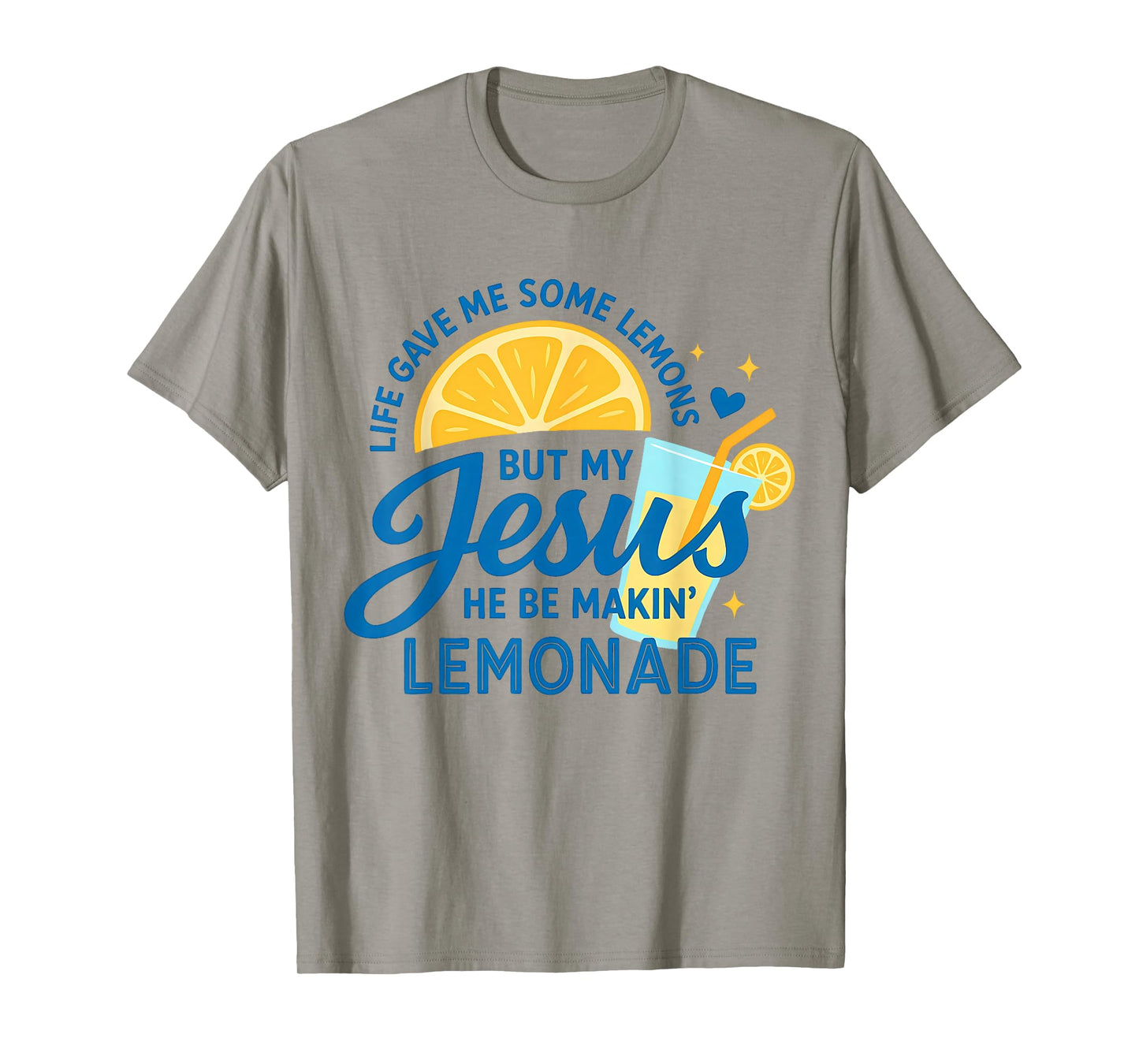 Life Gave Me Some Lemons But My Jesus He Be Making Lemonade T-Shirt