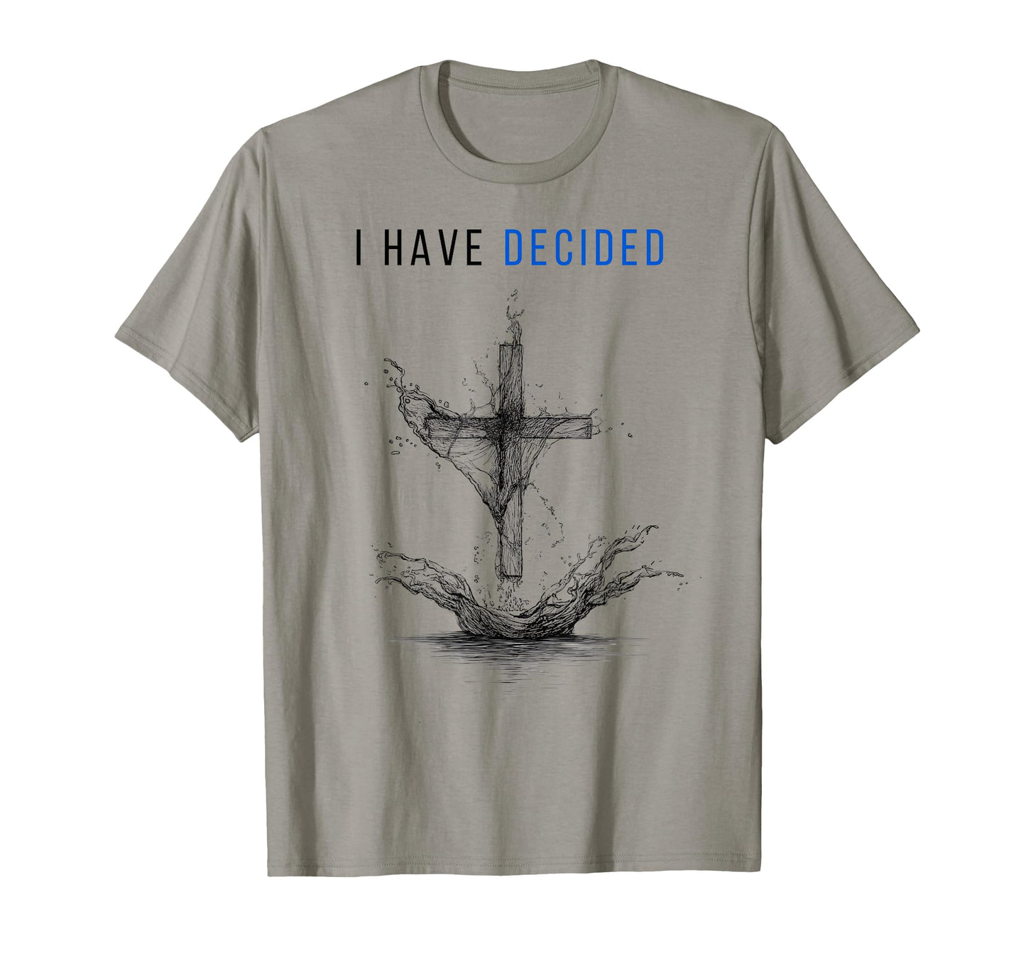 I Have Decided Cross and Water Design Fallow Jesus Baptized T-Shirt