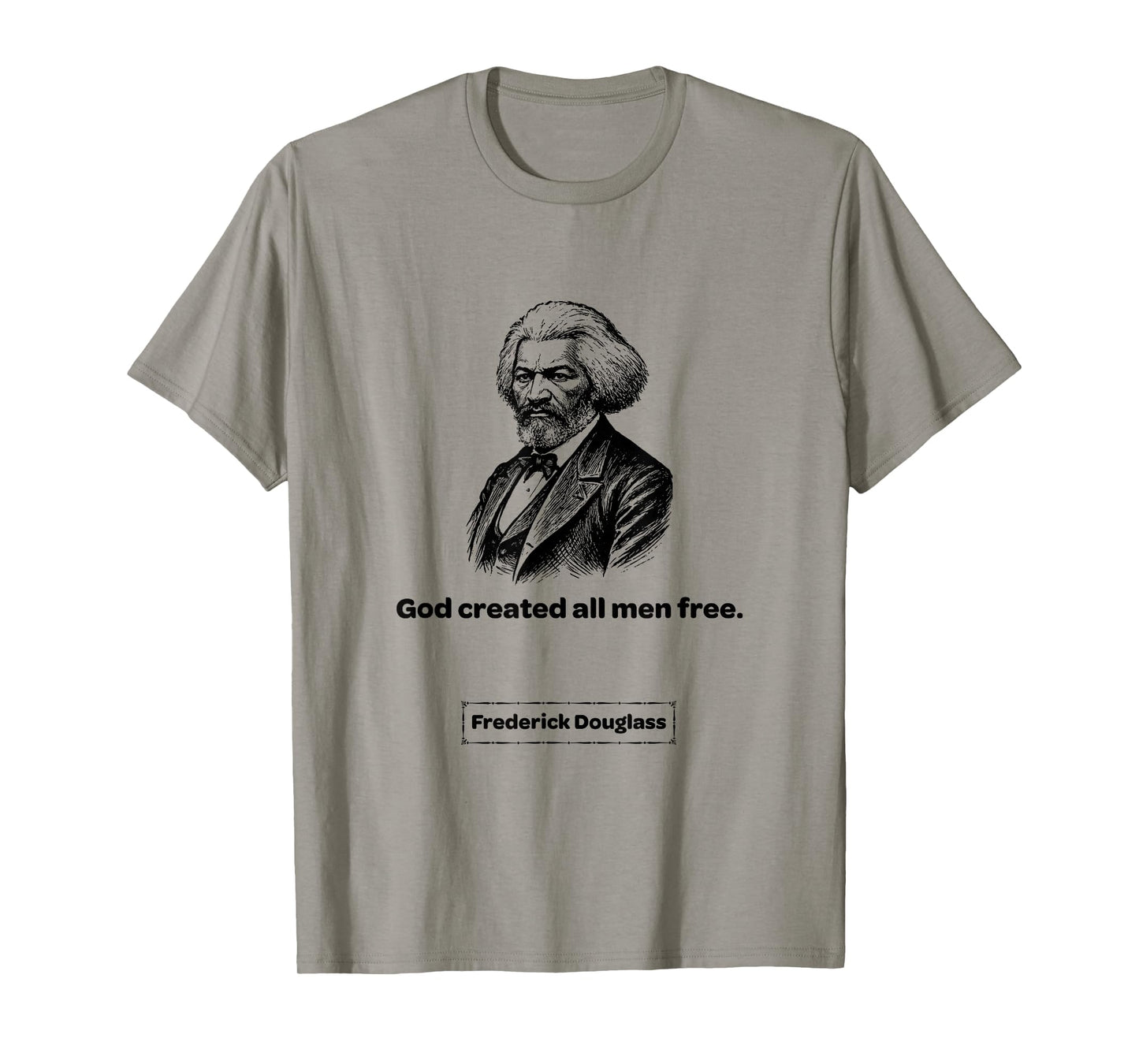 Frederick Douglass God Created All Men Free Men Women Gift T-Shirt