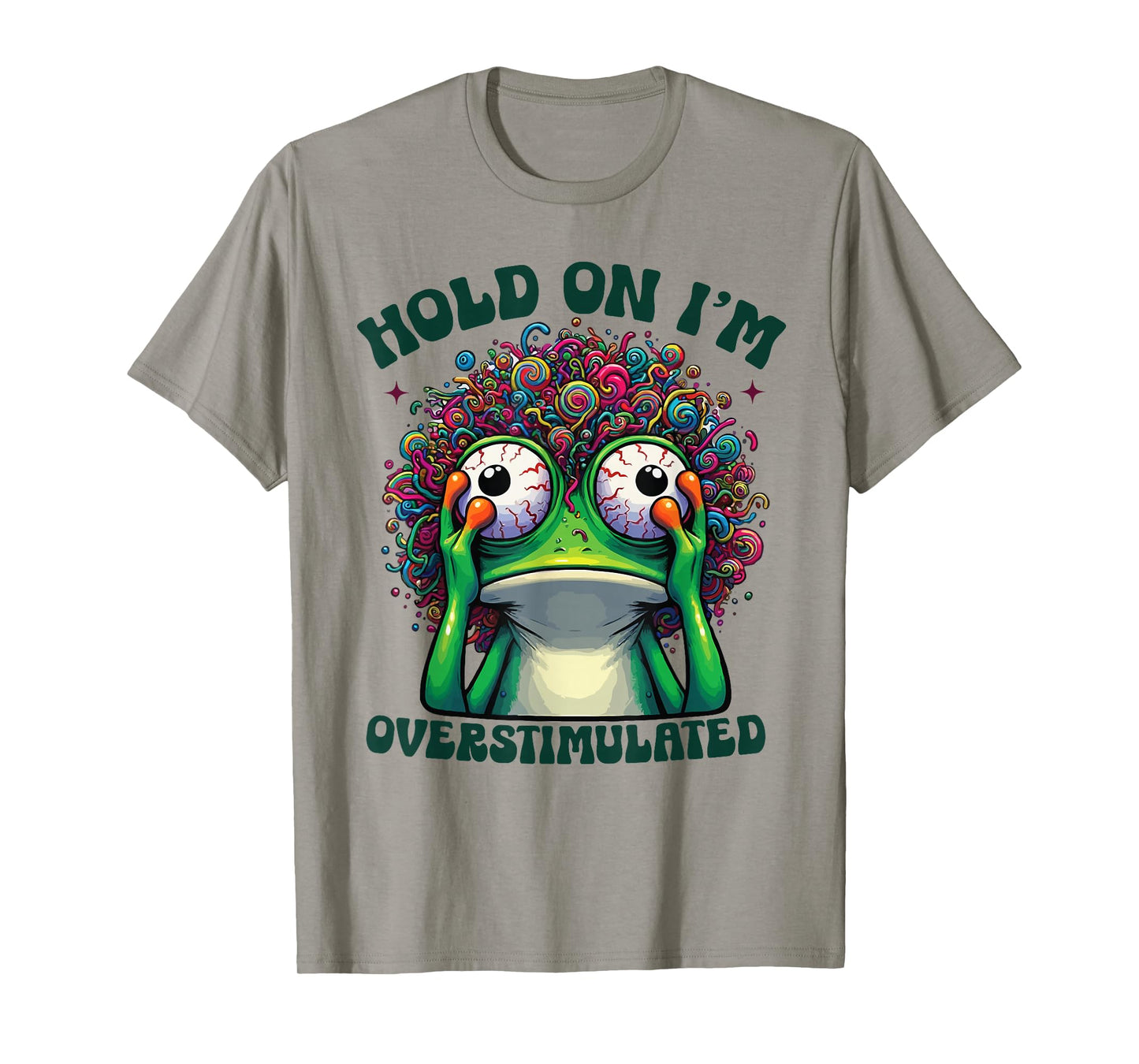 Hold On I'm Overstimulated funny Frog ADHD autism meme frog T-Shirt