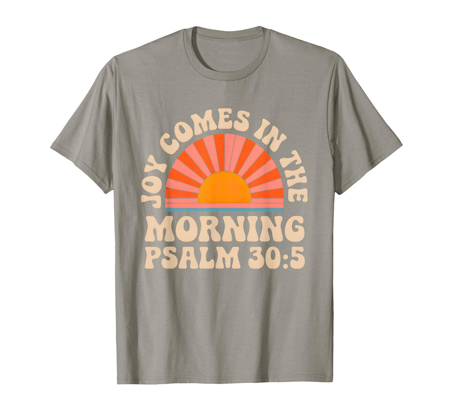Joy Comes in The Mornings - Christian Faith Hope Psalm 30:5 T-Shirt