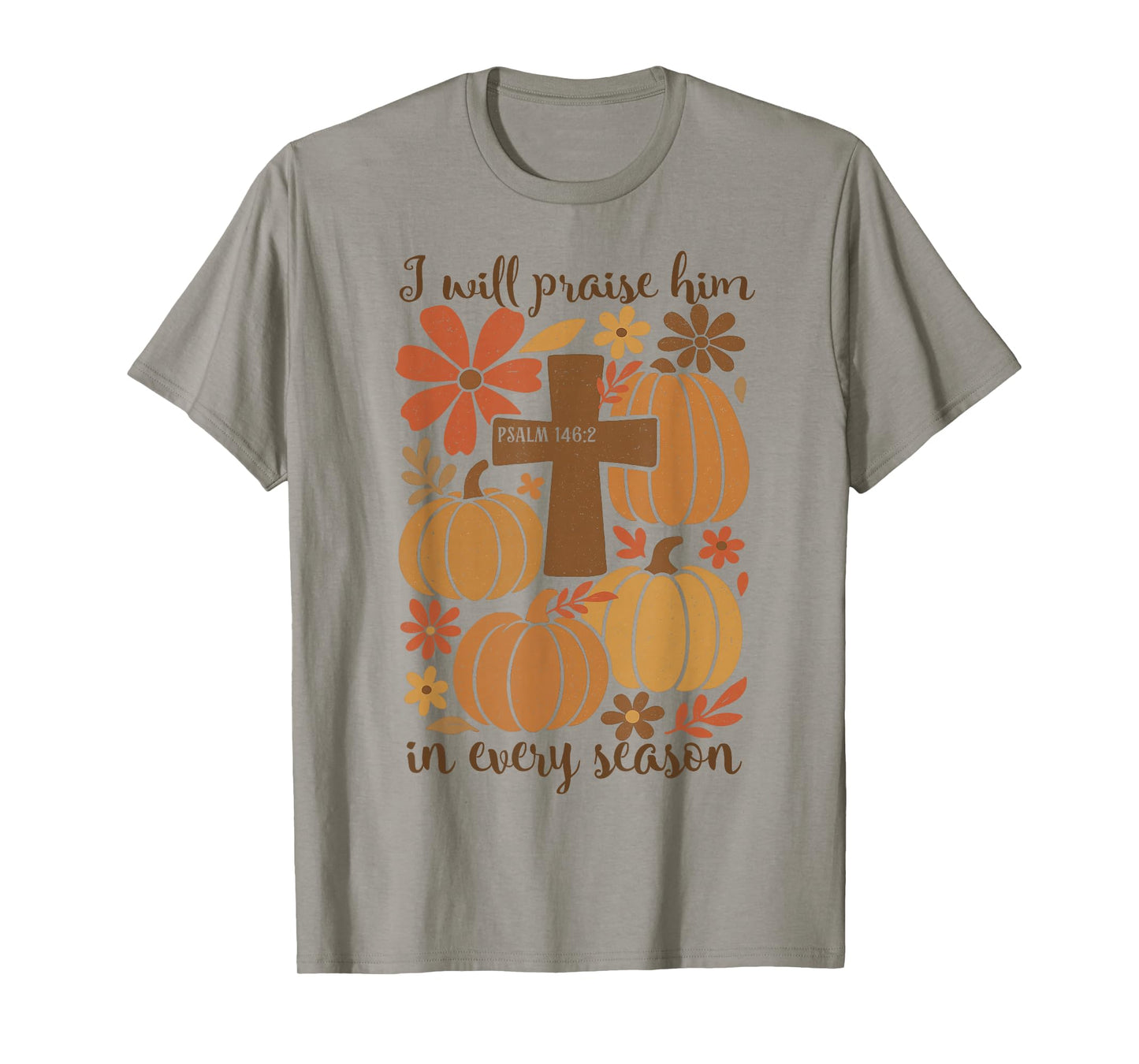 I-Will Praise Him in Every Season Christian Thanksgiving T-Shirt