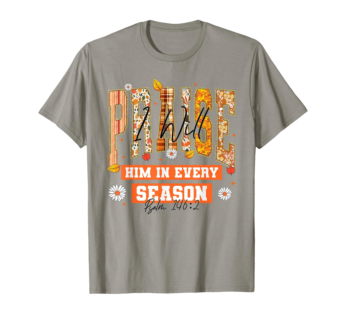 I Will Praise Him in Every Season Thanksgiving Fall Autumn T-Shirt