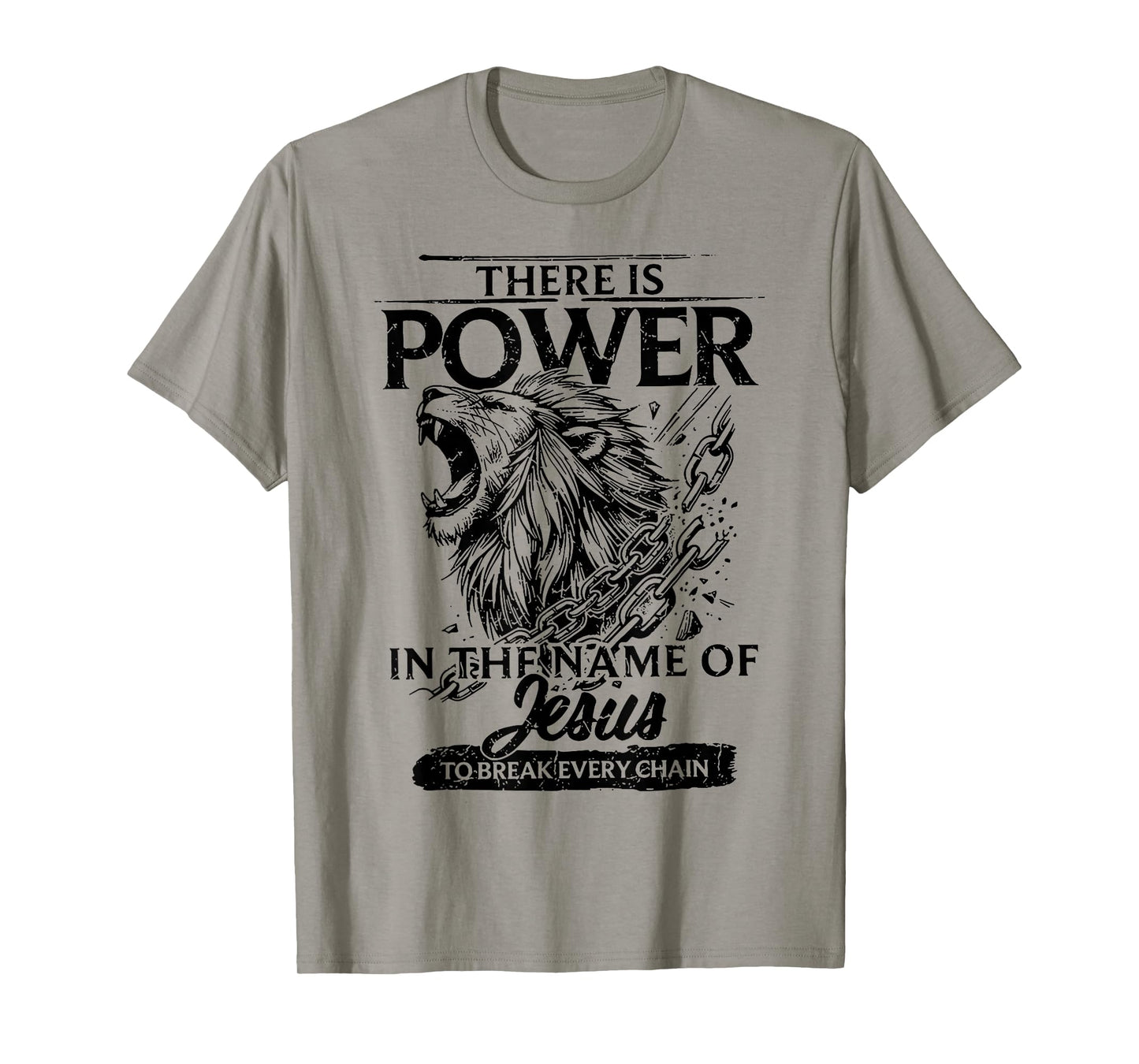 There Is Power In The Name Of Jesus To Break Every Chain T-Shirt