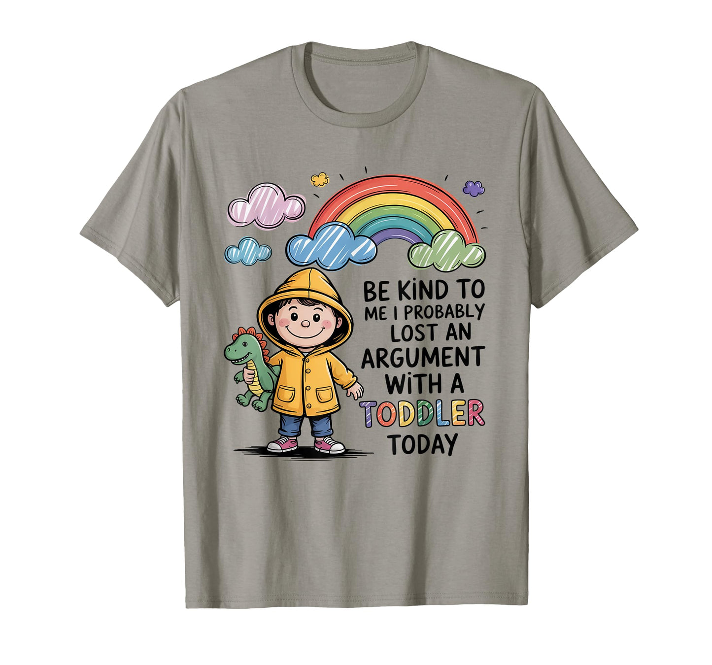 Be Kind To Me I Probably Lost An Argument With A Toddler T-Shirt