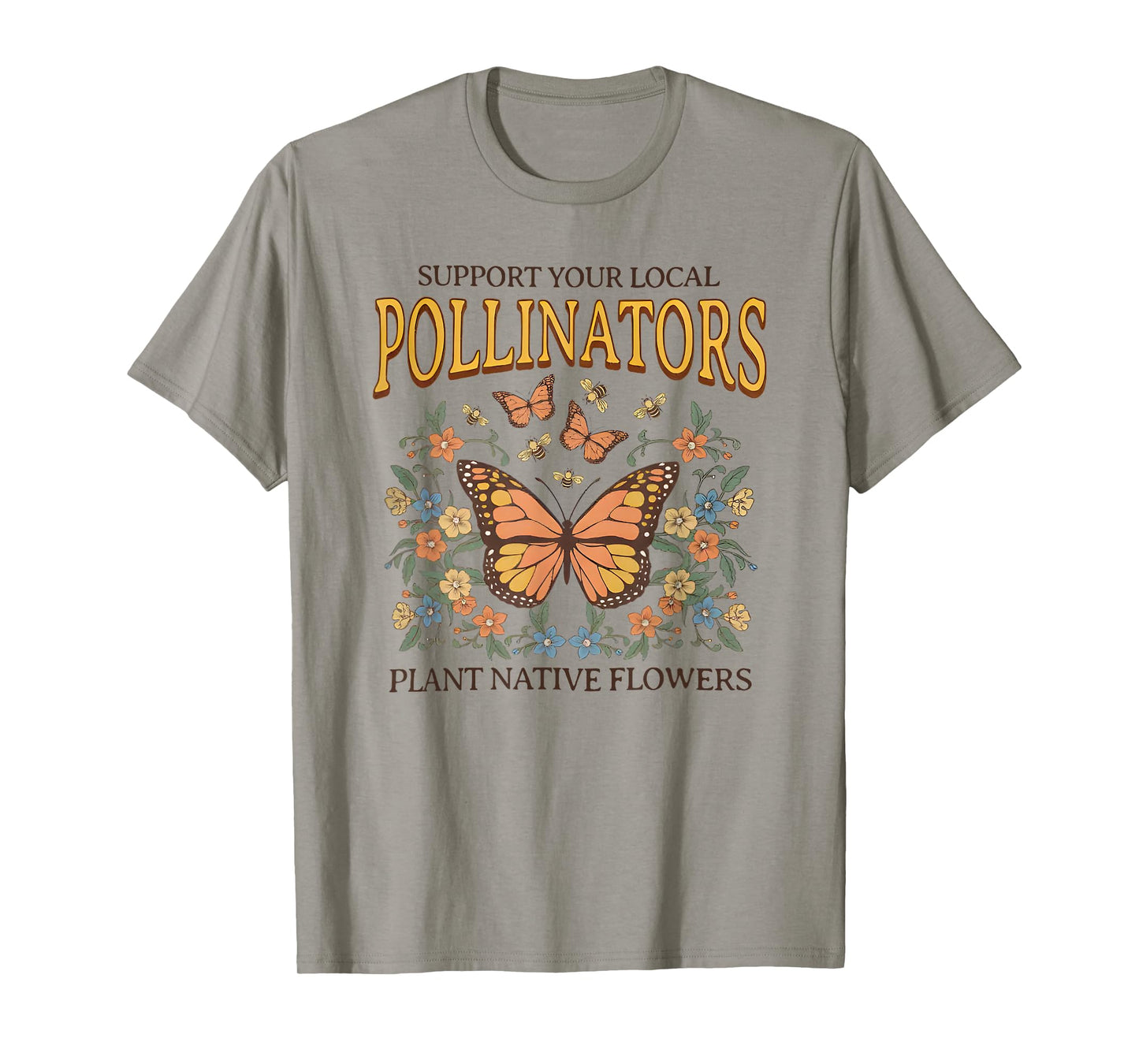 support your local pollinators plant native flowers T-Shirt