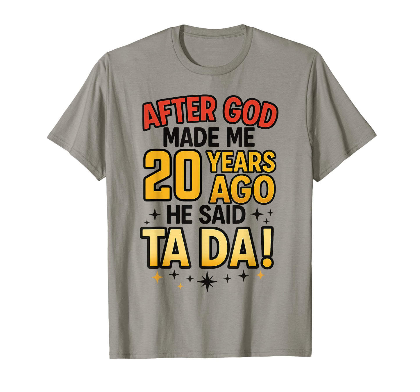 After God Made Me 20 Years Ago He Said Ta Da 20th Birthday T-Shirt