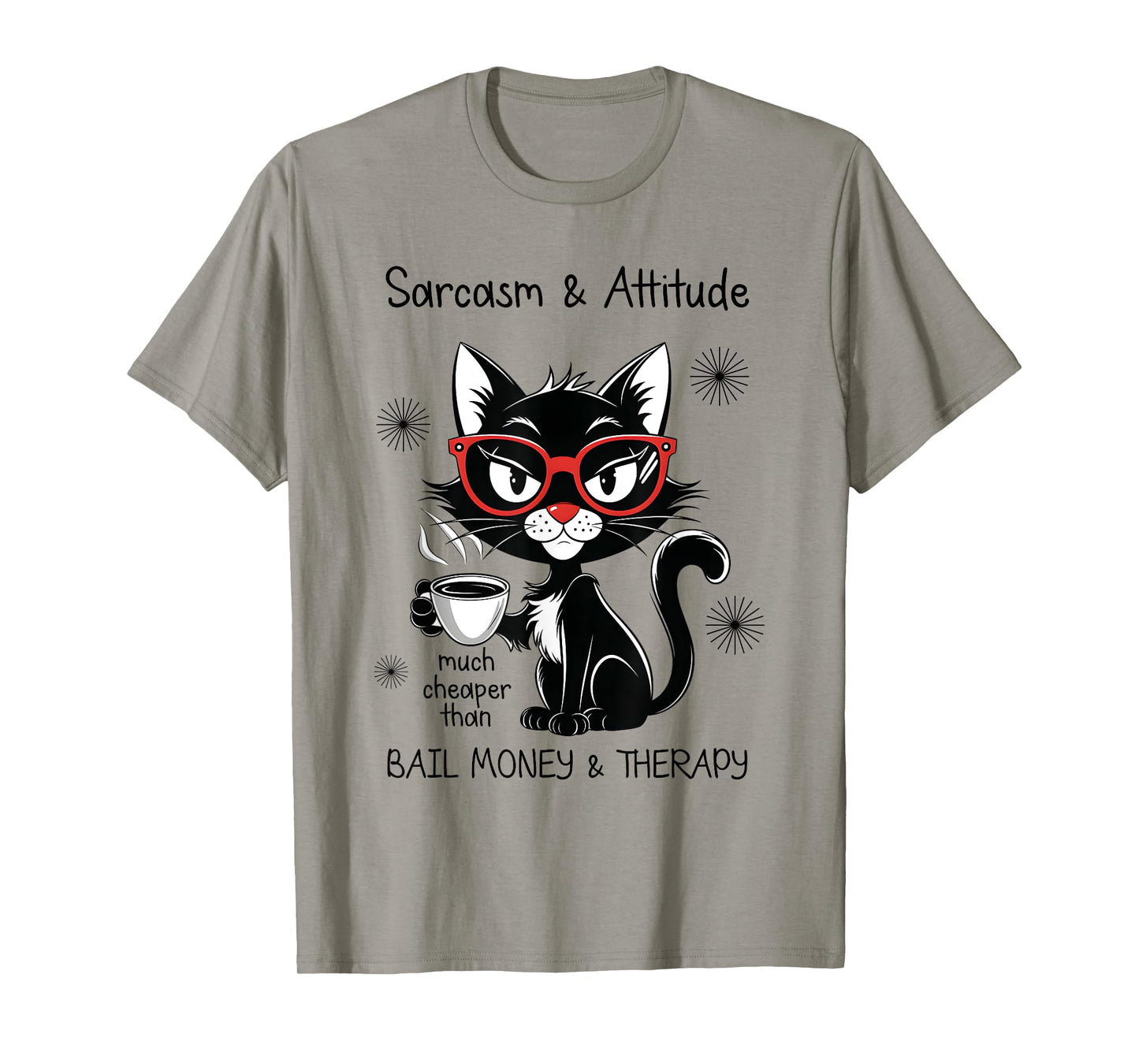 Funny Sarcastic Rude Sayings Sarcasm And Attitude Cat Men Women T-Shirt