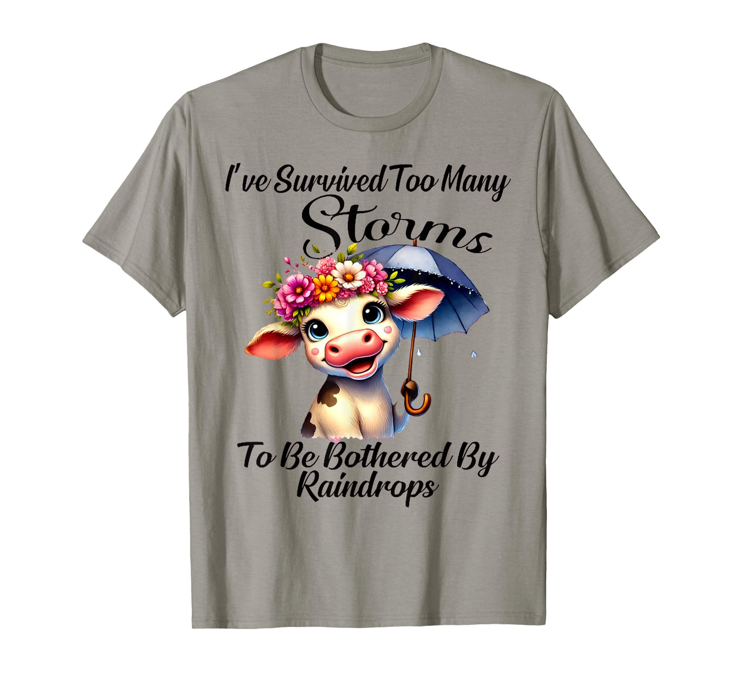 I've Survived Too Many Storms To Be Bothered By Raindrops T-Shirt