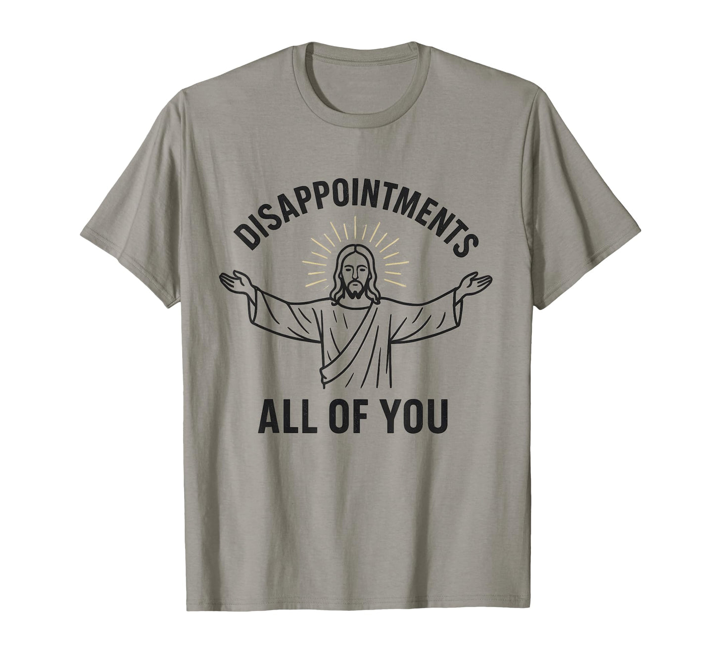 Disappointments Sarcastic All Of You Christian Jesus T-Shirt