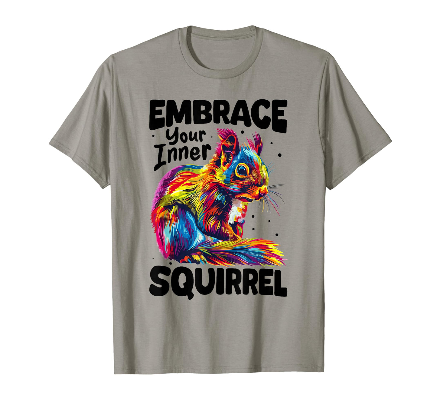 Funny Squirrel Animal Embrace Your Inner Squirrel T-Shirt