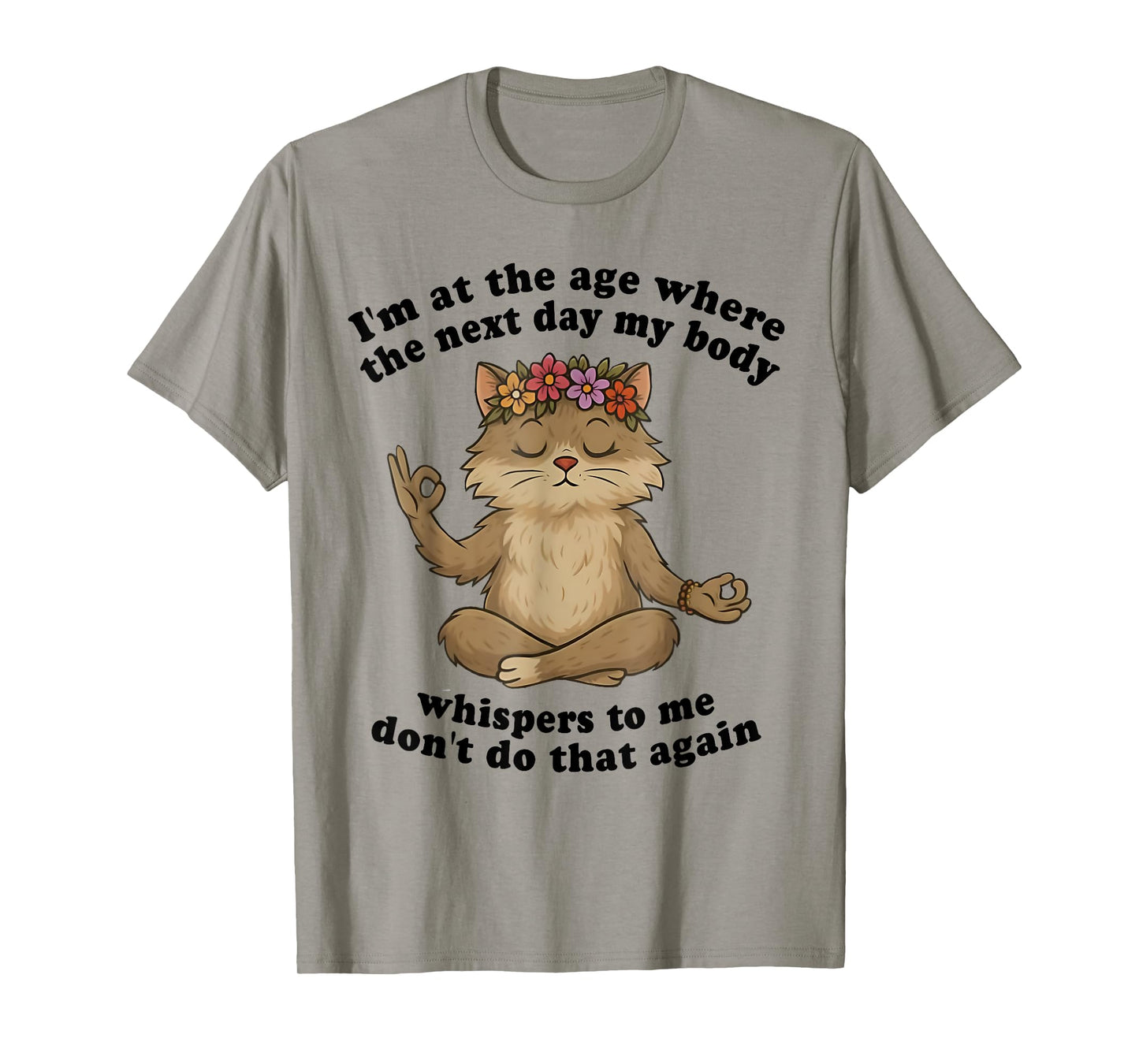 Cat I'm At The Age Where The Next Day My Body Whispers Funny T-Shirt