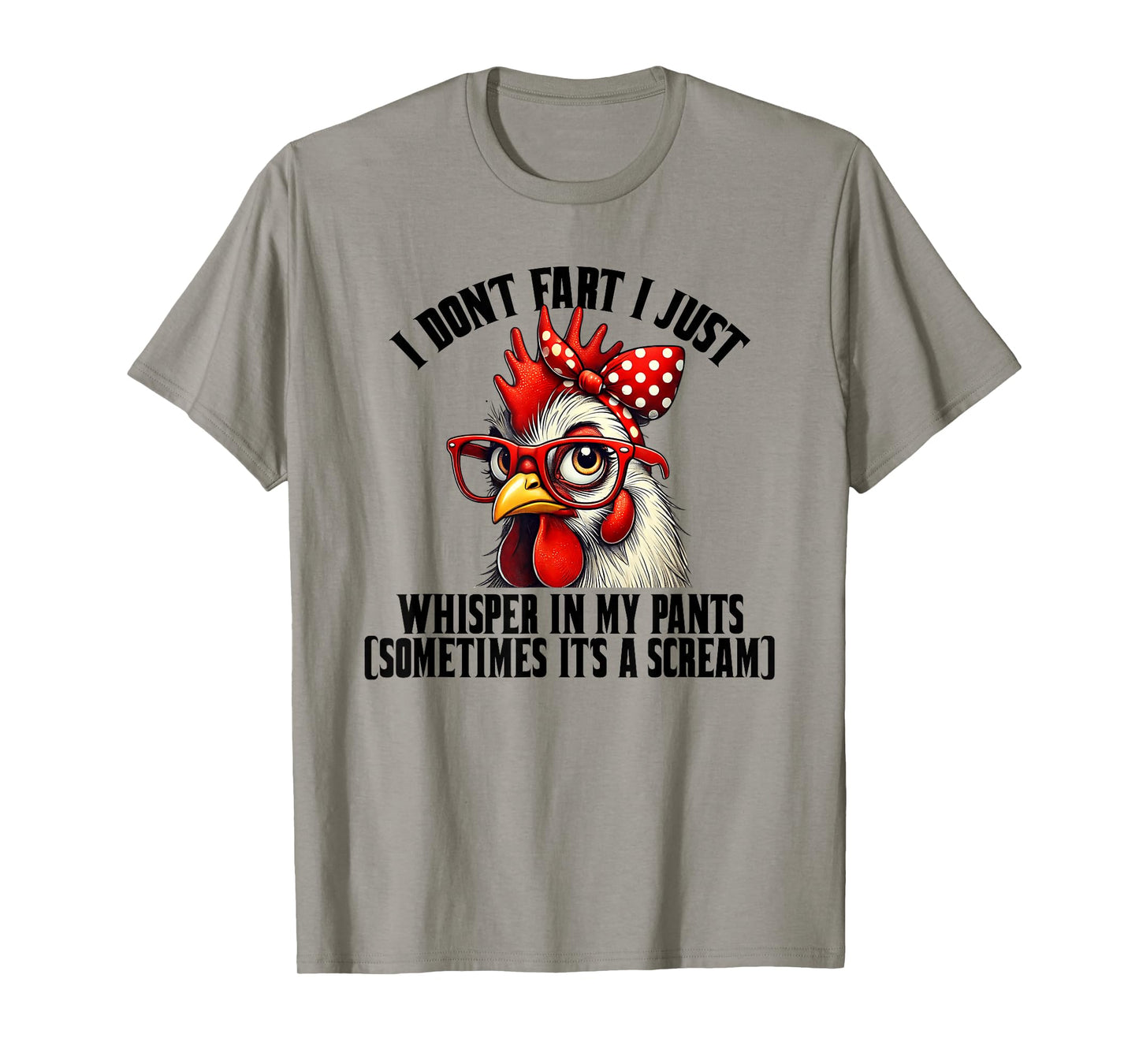 Funny Chicken Quote I Don't Fart I Just Whisper In My Pants T-Shirt