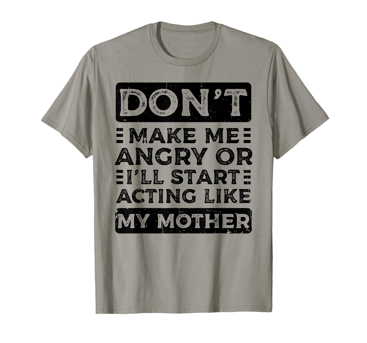 Don't Make Me Angry Or I'll Start Acting Like My Mother Mom T-Shirt